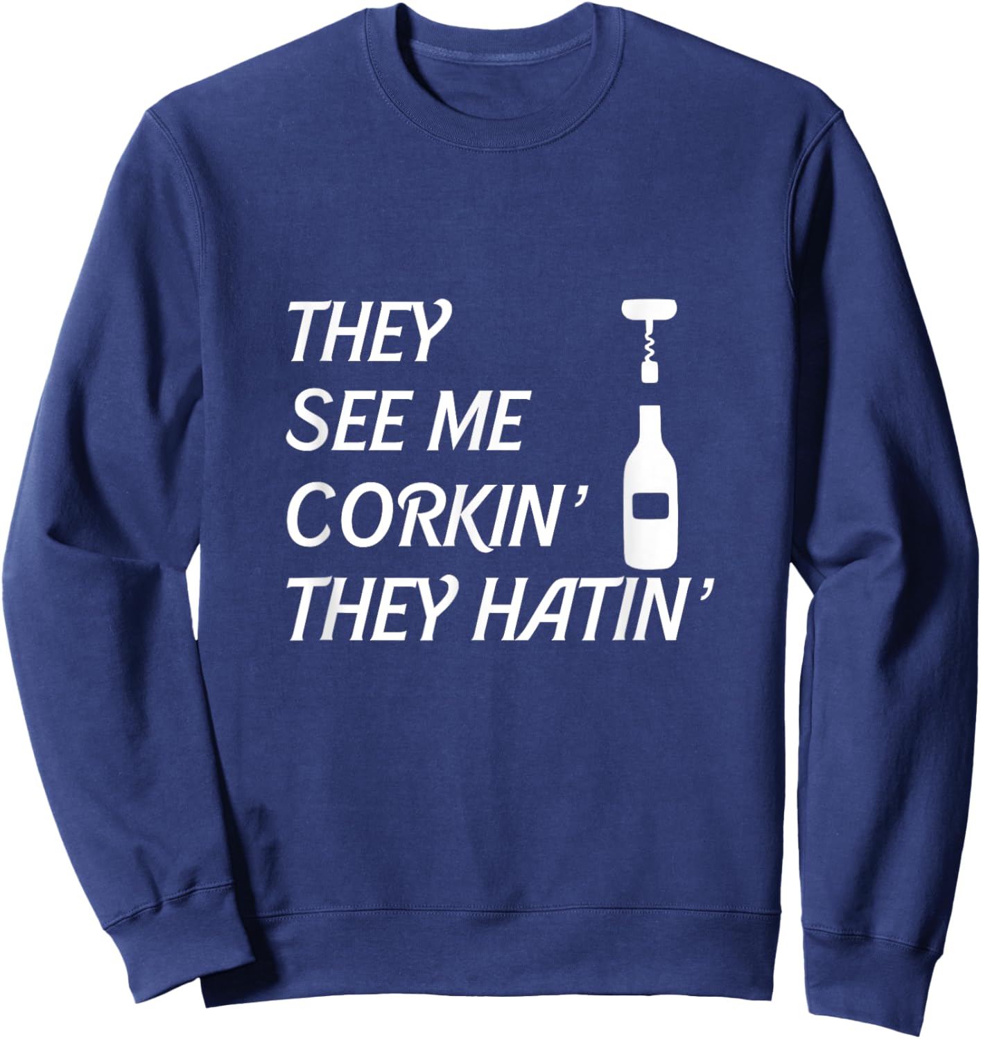 Wine They See Me Corkin' They Hatin' Sommelier Corkscrew Sweatshirt - Sweatshirt | Navy