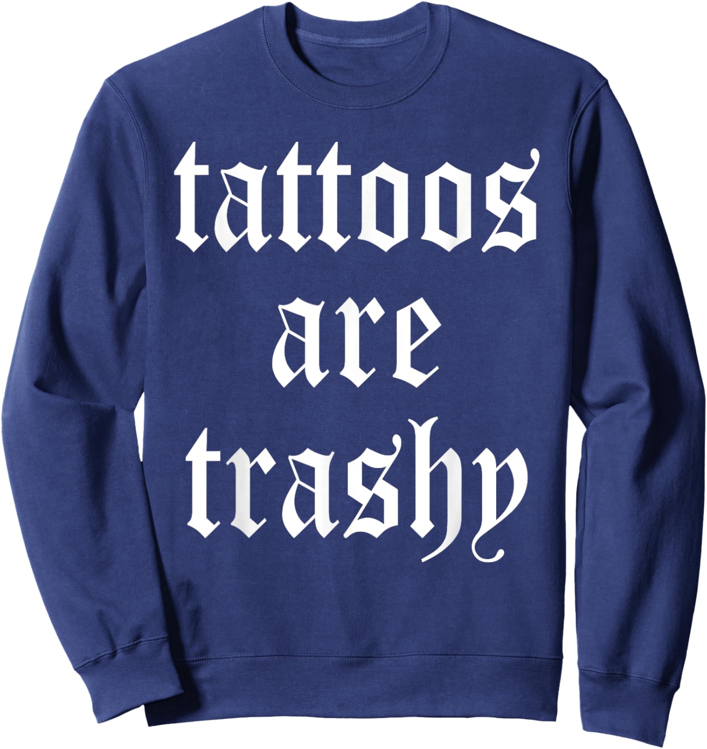 Tattoos Are Trashy Apparel Sweatshirt - Sweatshirt | Navy
