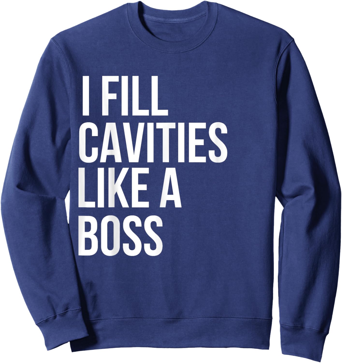 I fill cavities, Funny Dentist Sweatshirt - Sweatshirt | Navy