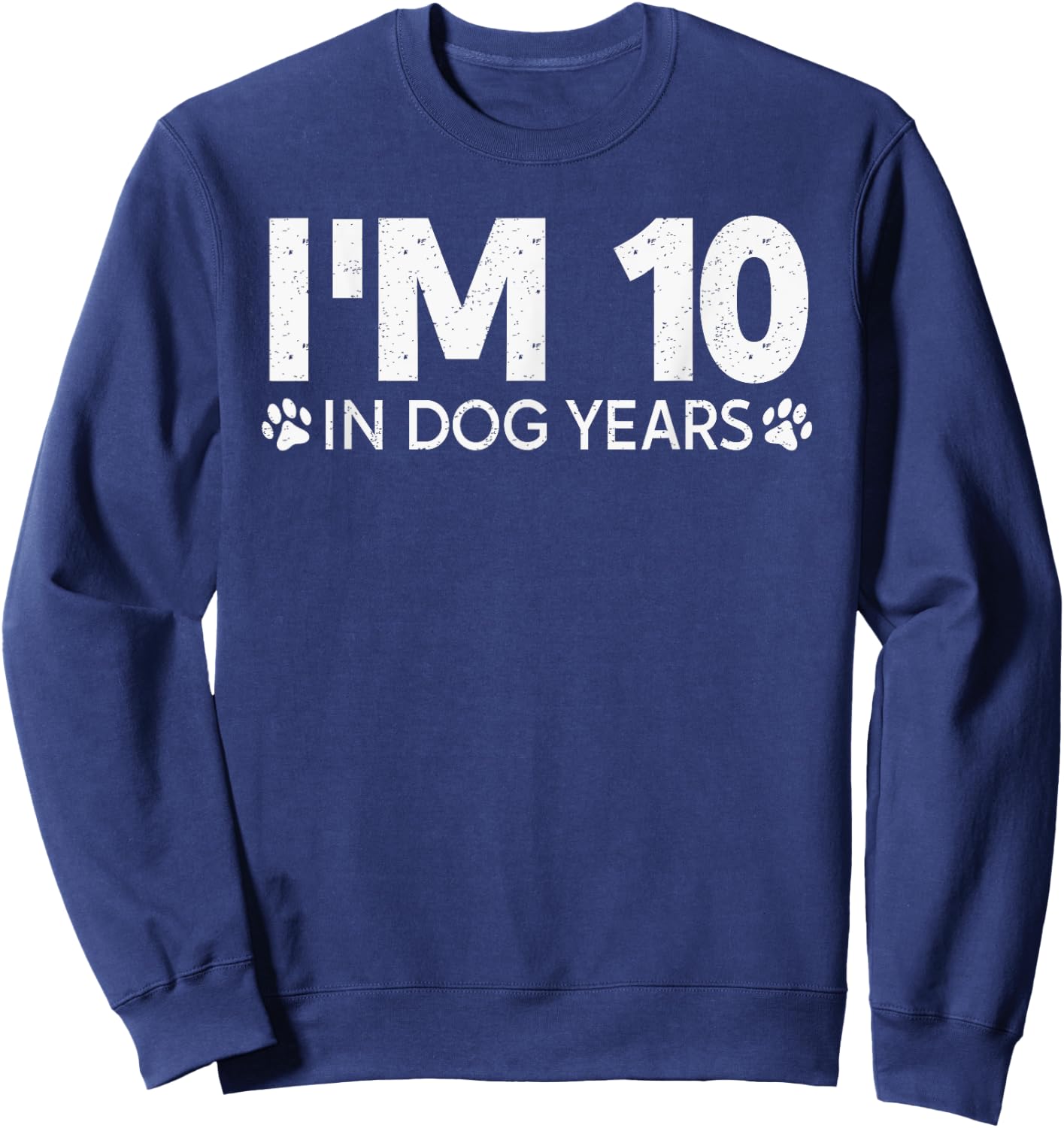 I'm 10 In Dog Years Funny 70th Birthday 70 Years Old Sweatshirt - Sweatshirt | Navy