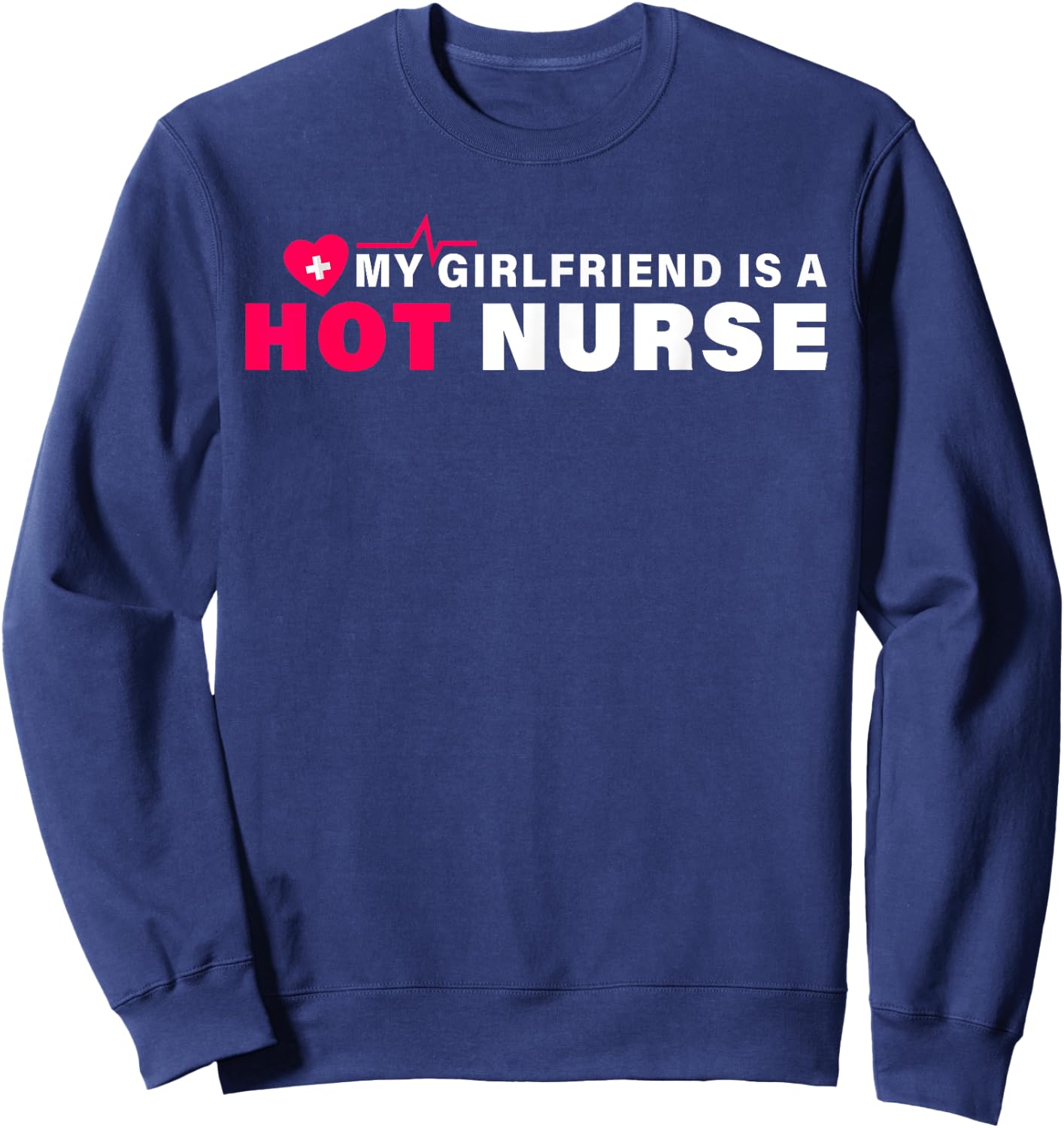 My Girlfriend is a Nurse Funny Shirt Nursing Saying Sweatshirt - Sweatshirt | Navy