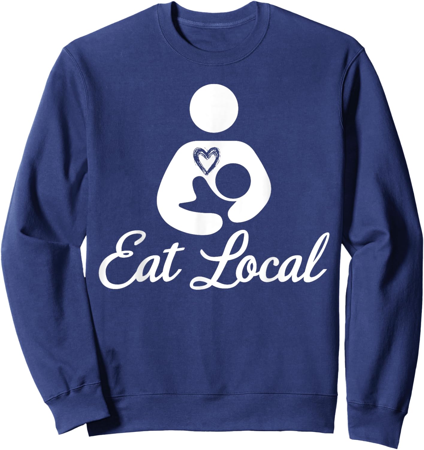 Eat Local Breastfeeding Support Nursing Mothers Lactation Sweatshirt - Sweatshirt | Navy