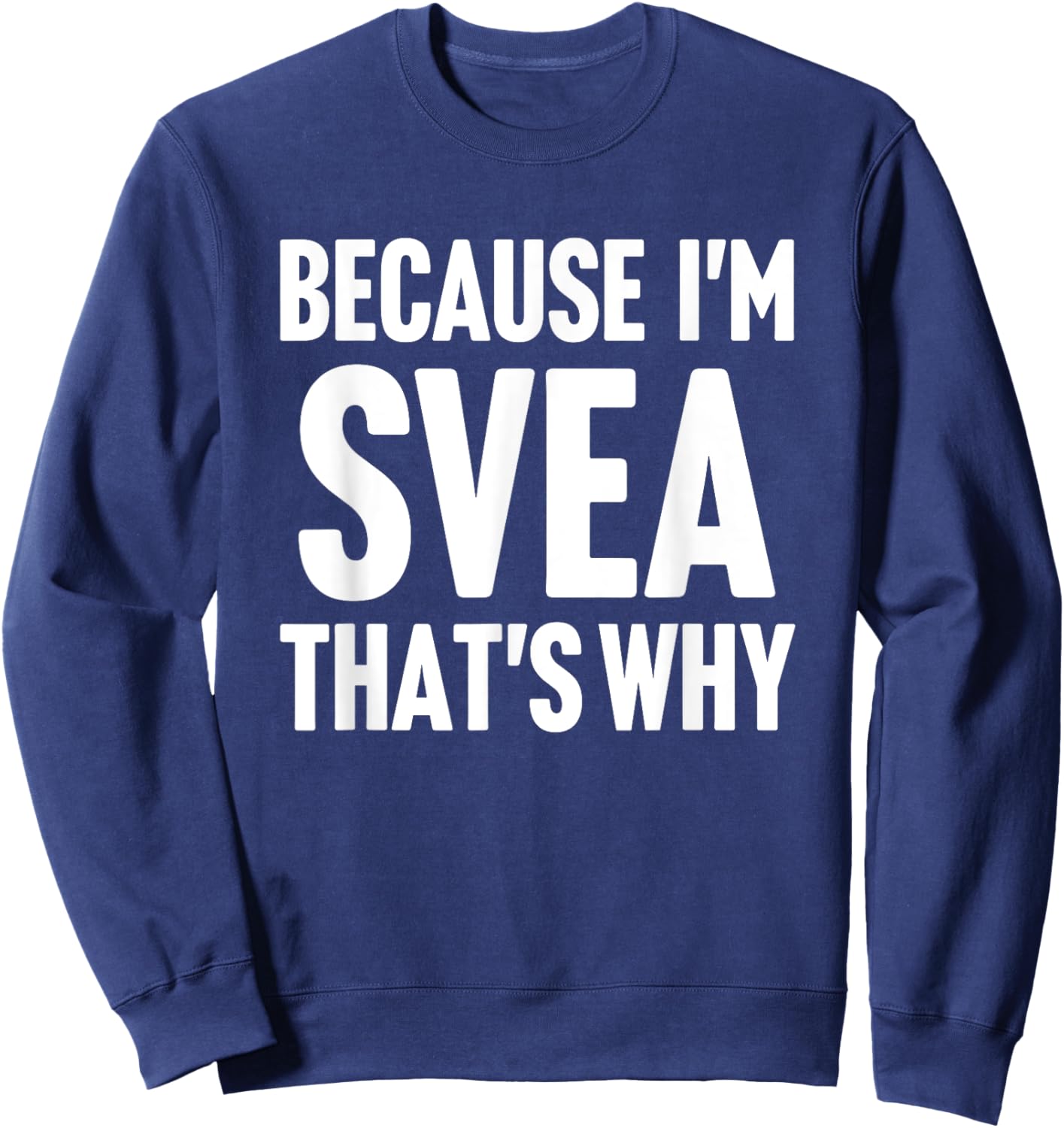 Because I'm Svea That's Why Am Personalized Name Sweatshirt - Sweatshirt | Navy