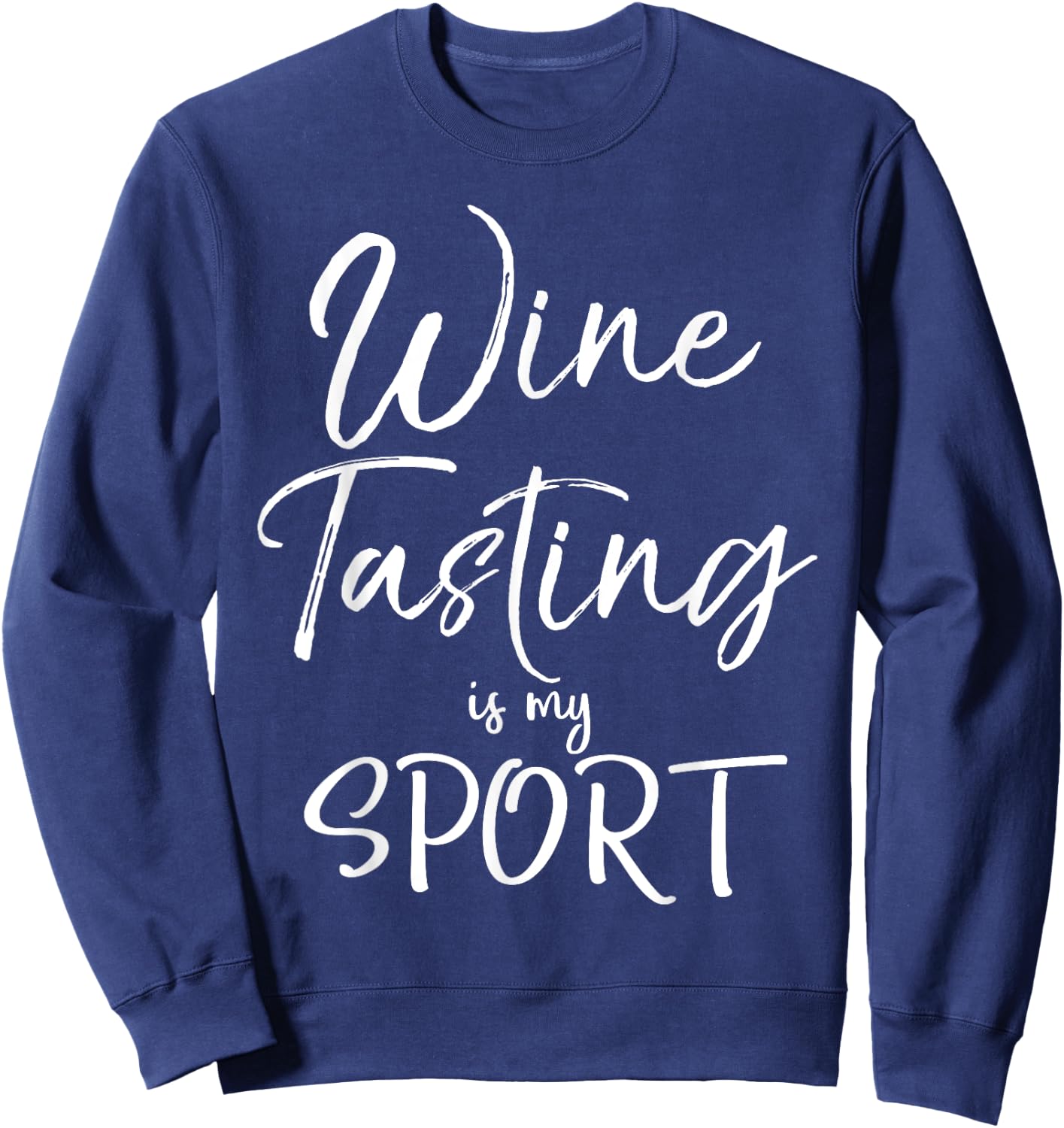 Wine Lover Gift Funny Wine Quote Wine Tasting is My Sport Sweatshirt - Sweatshirt | Navy