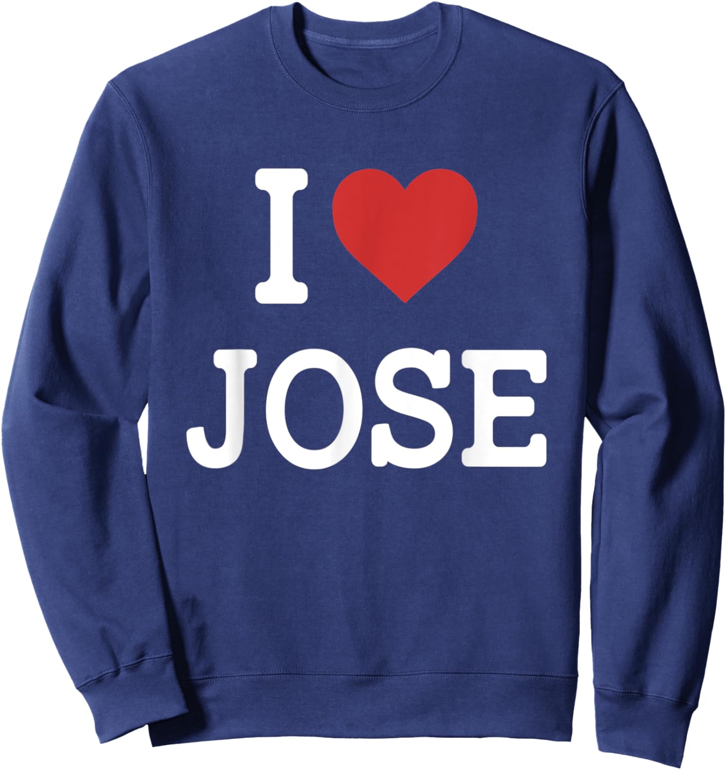 I Love Jose - I Heart Jose - Funny Gift Jose Sweatshirt - Sweatshirt | Navy