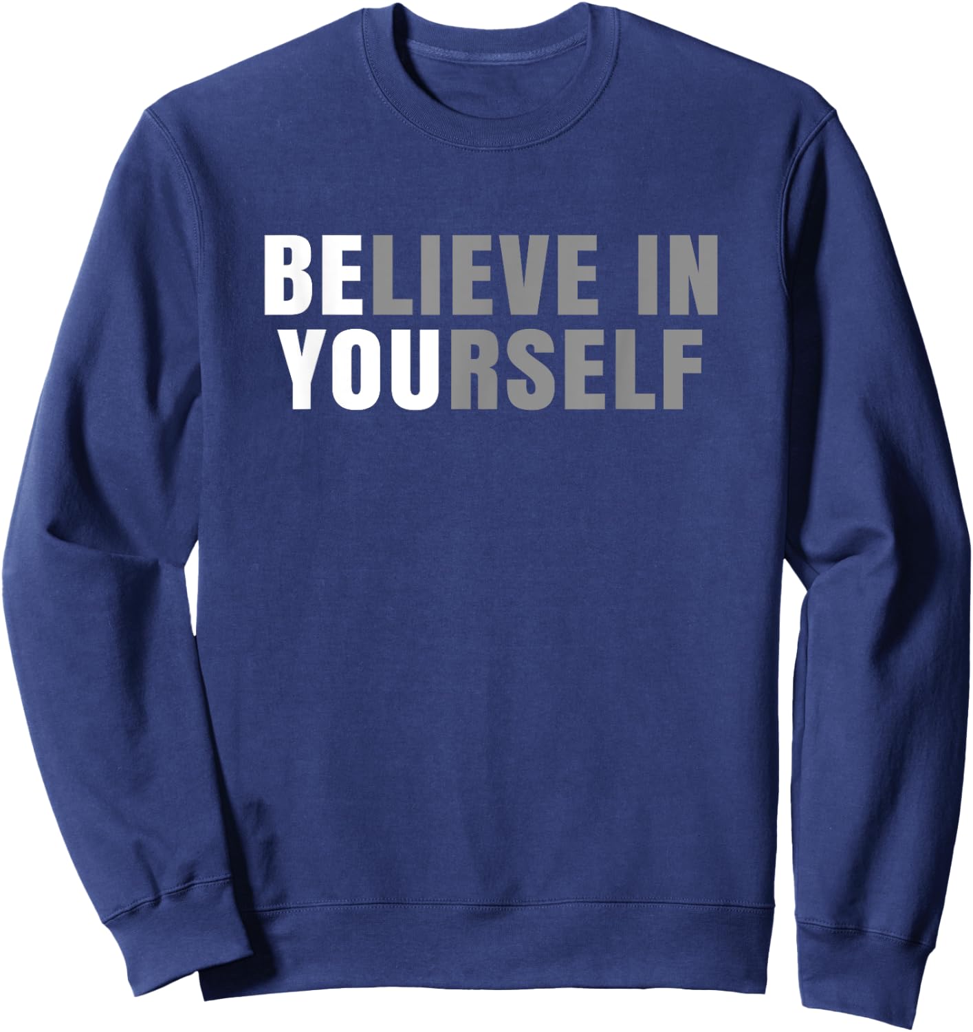 Be You Believe In Yourself Positive Message Quotes Sayings Sweatshirt - Sweatshirt | Navy