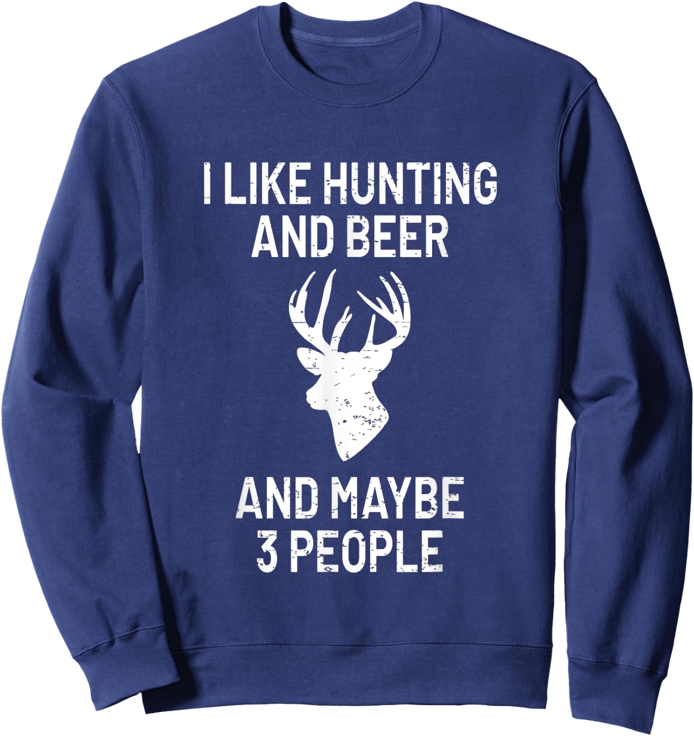 I Like Hunting & Beer & Maybe 3 People - Funny Gift Sweatshirt - Sweatshirt | Navy