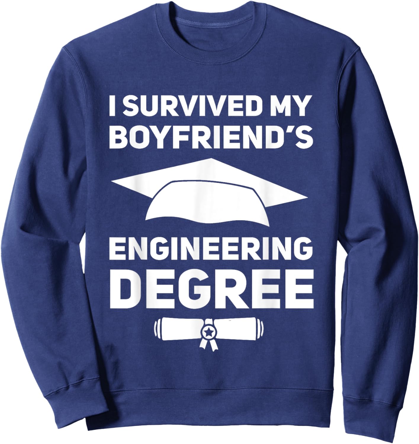 I Survived My Boyfriend's Engineering Degree Graduation Sweatshirt - Sweatshirt | Navy