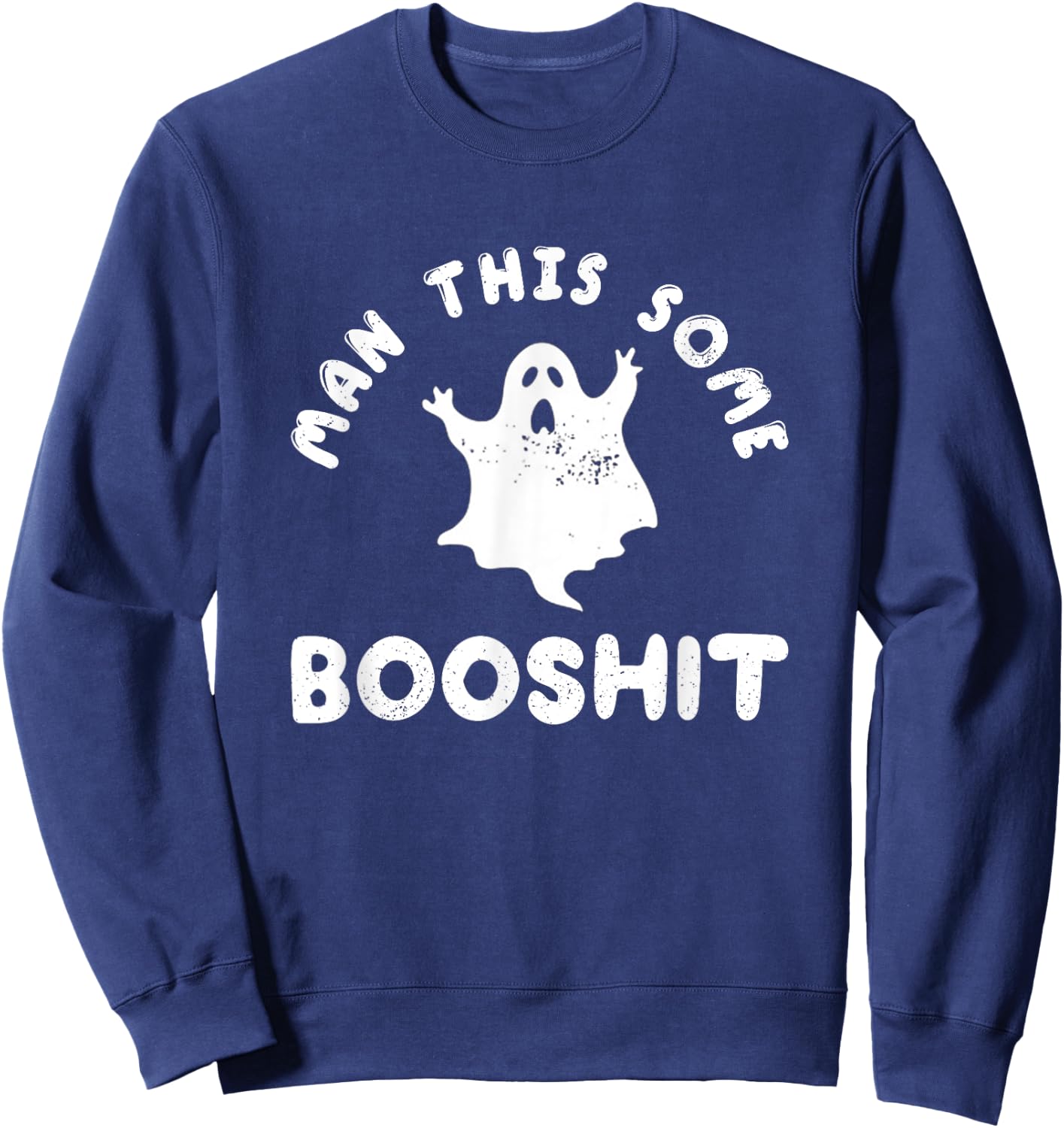 Man This Some Booshit Funny Halloween Sweatshirt - Sweatshirt | Navy