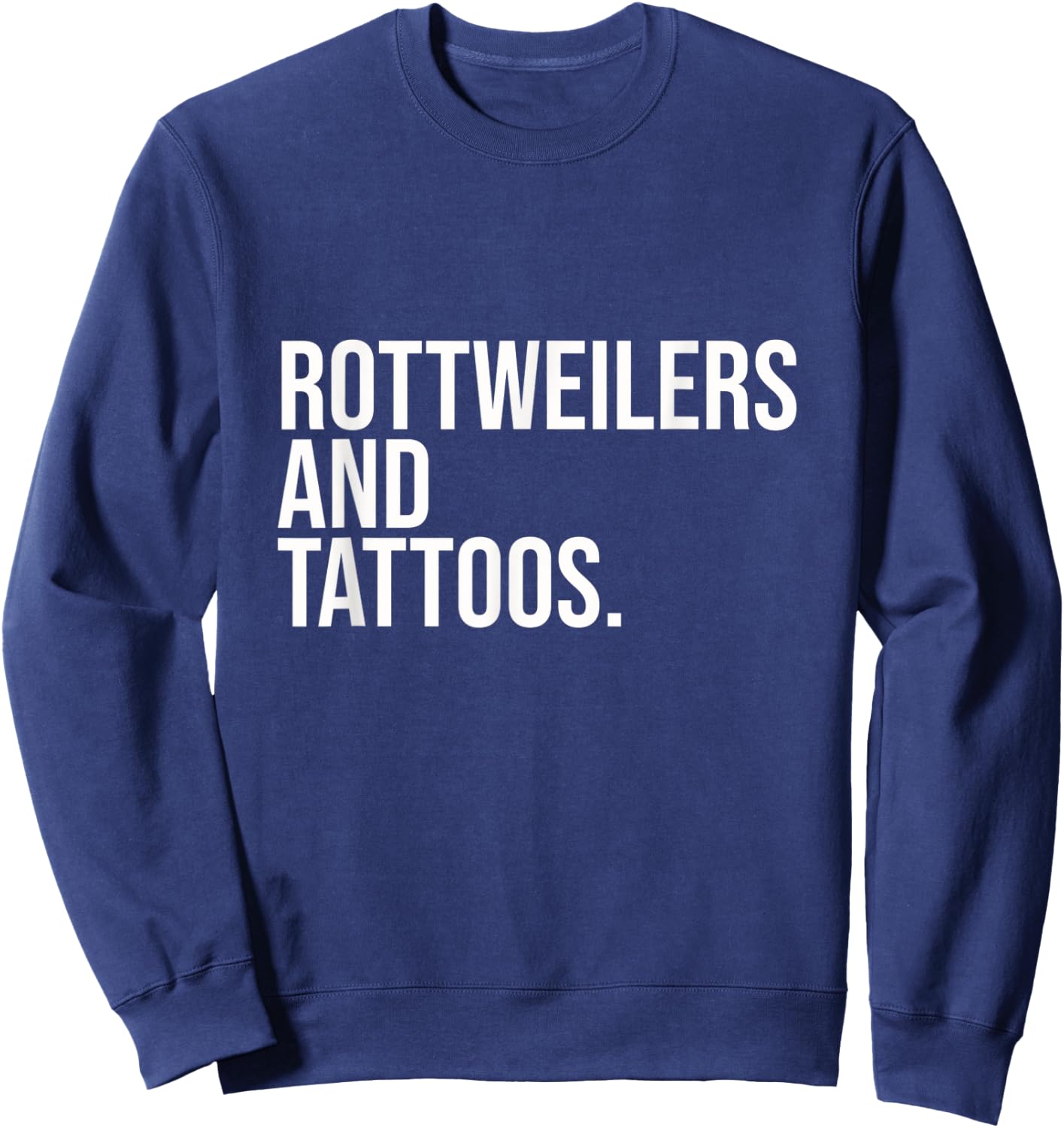 Rottweilers And Tattoos Rottweiler Owner Cool Dog Inked Fun Sweatshirt - Sweatshirt | Navy