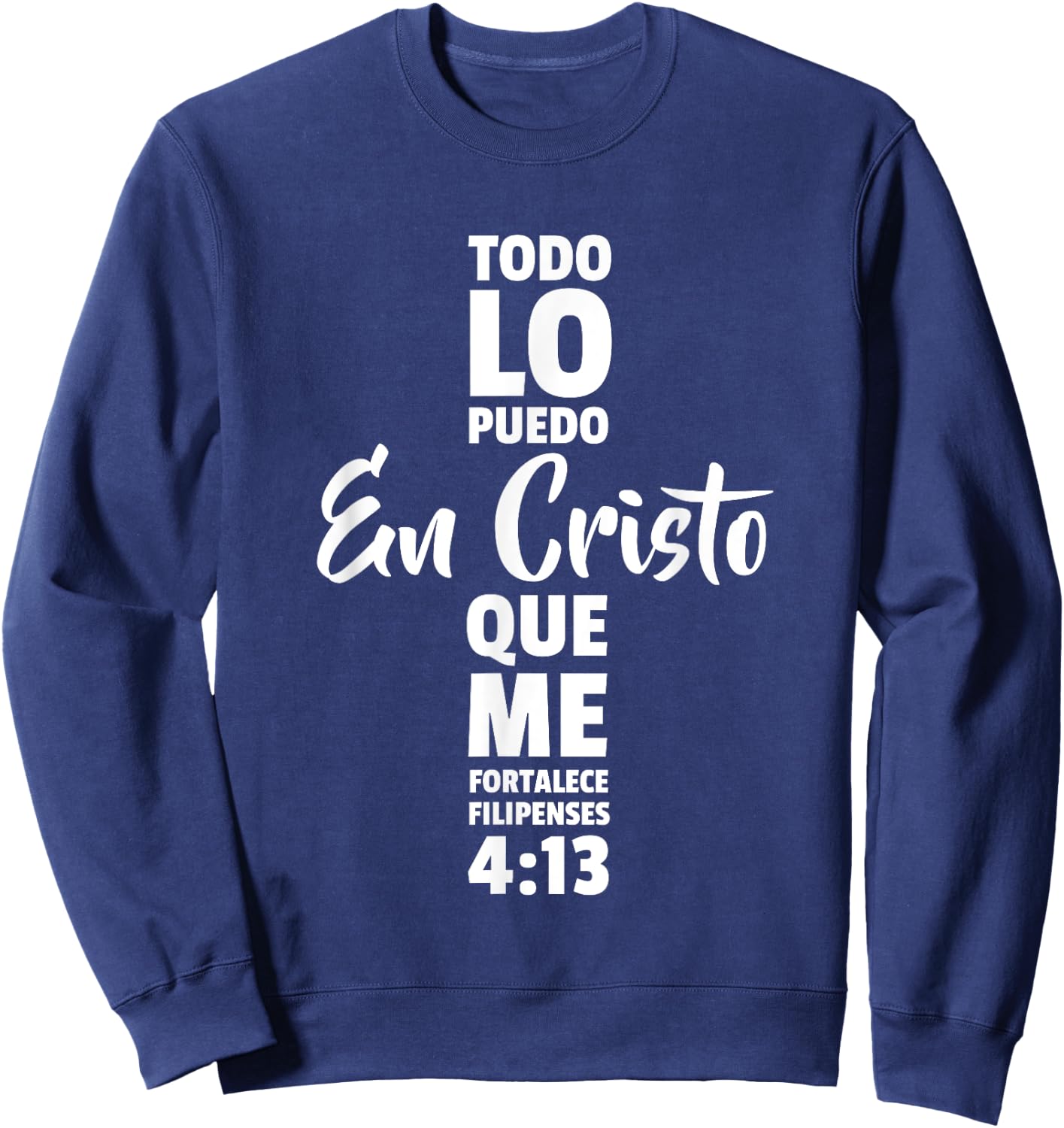 Todo lo puedo en cristo que me fortalece Jesus Dios Sweatshirt - Sweatshirt | Navy
