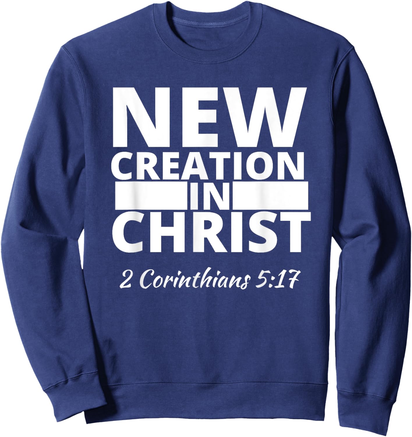 2 Corinthians 5:17 New Creation In Christ Sweatshirt - Sweatshirt | Navy