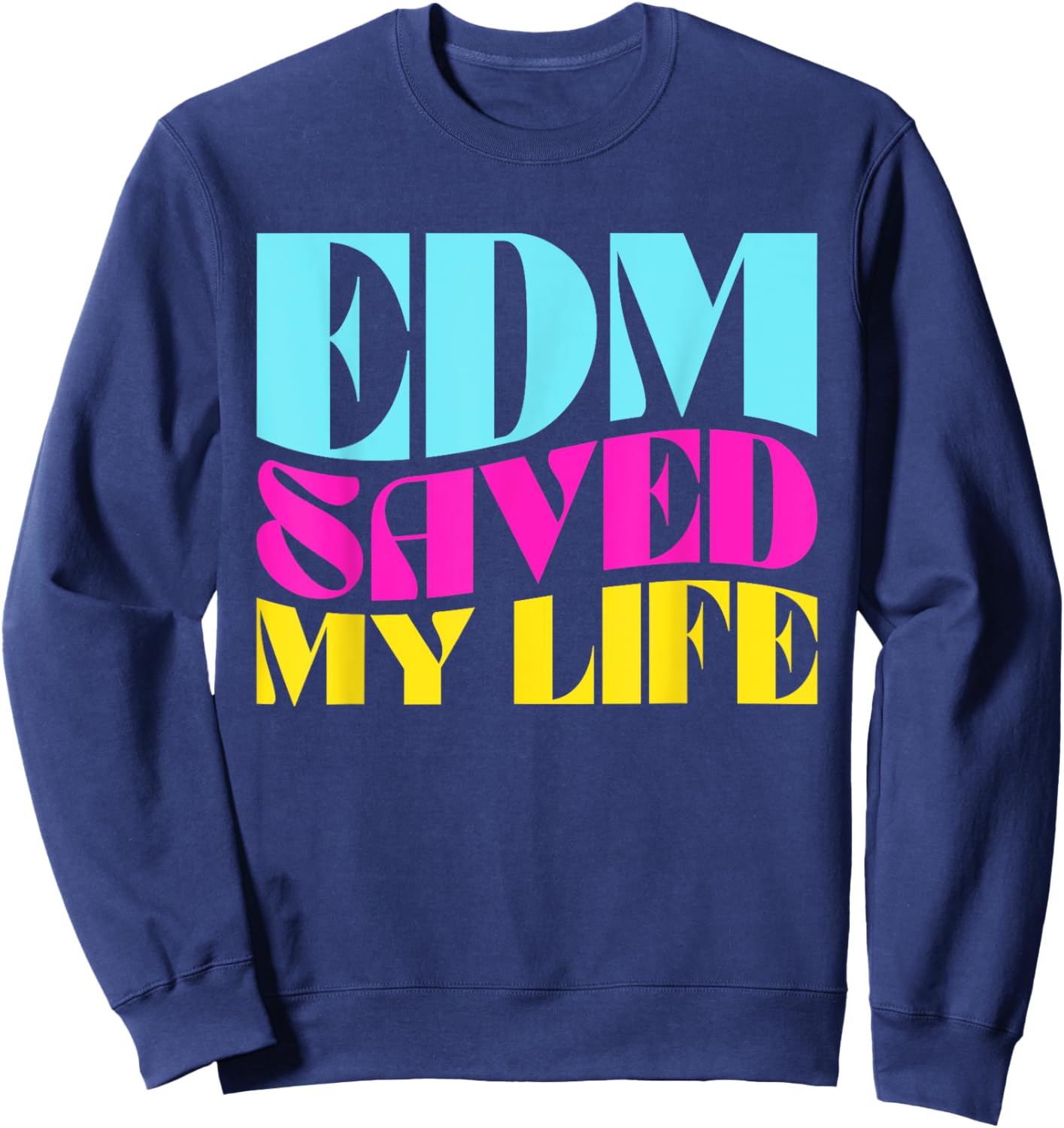 EDM Saved My Life - Rave Festival Sweatshirt - Sweatshirt | Navy