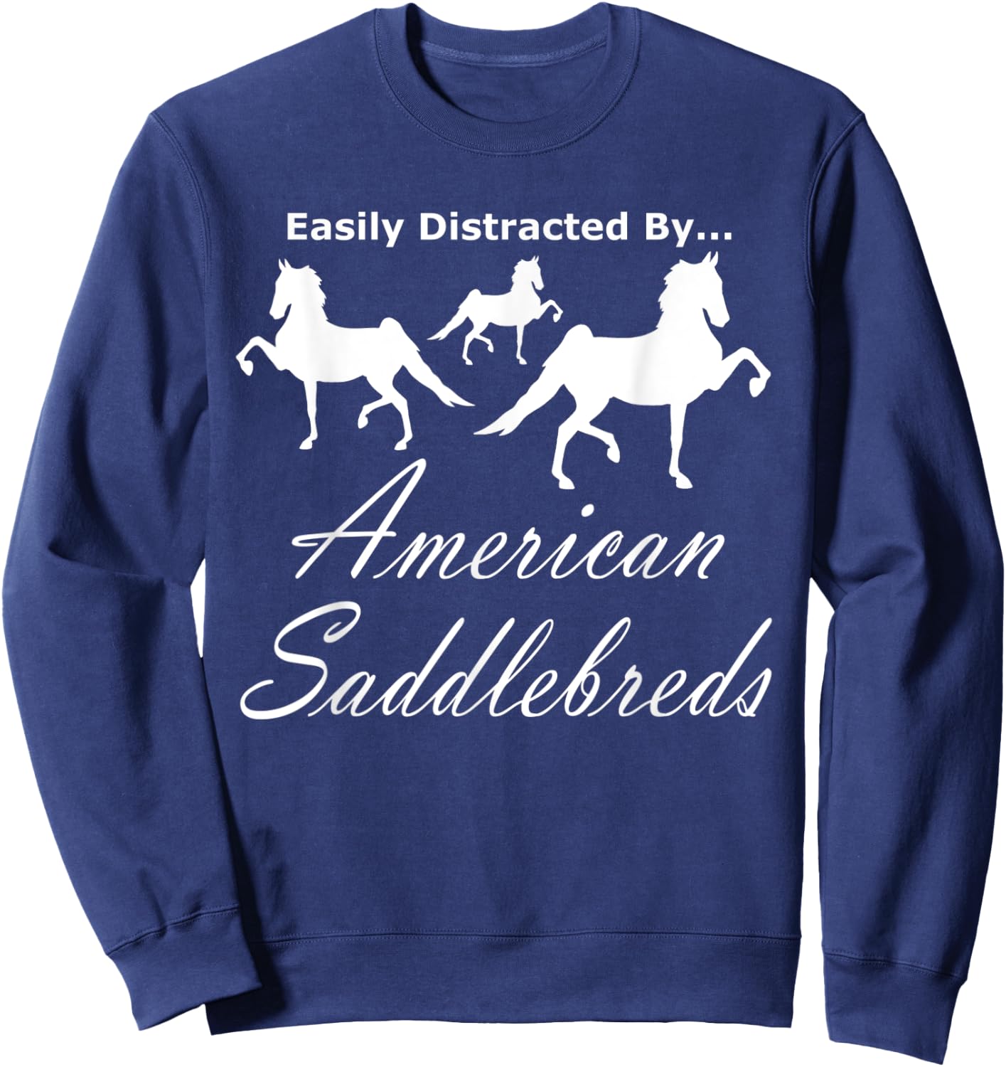 Easily Distracted By, World Champion 5 Gaited Saddlebred Sweatshirt - Sweatshirt | Navy