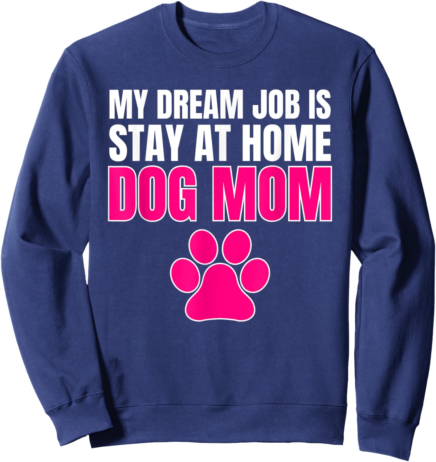 Dream Job Stay at Home Dog Mom Shirt Sweatshirt - Sweatshirt | Navy