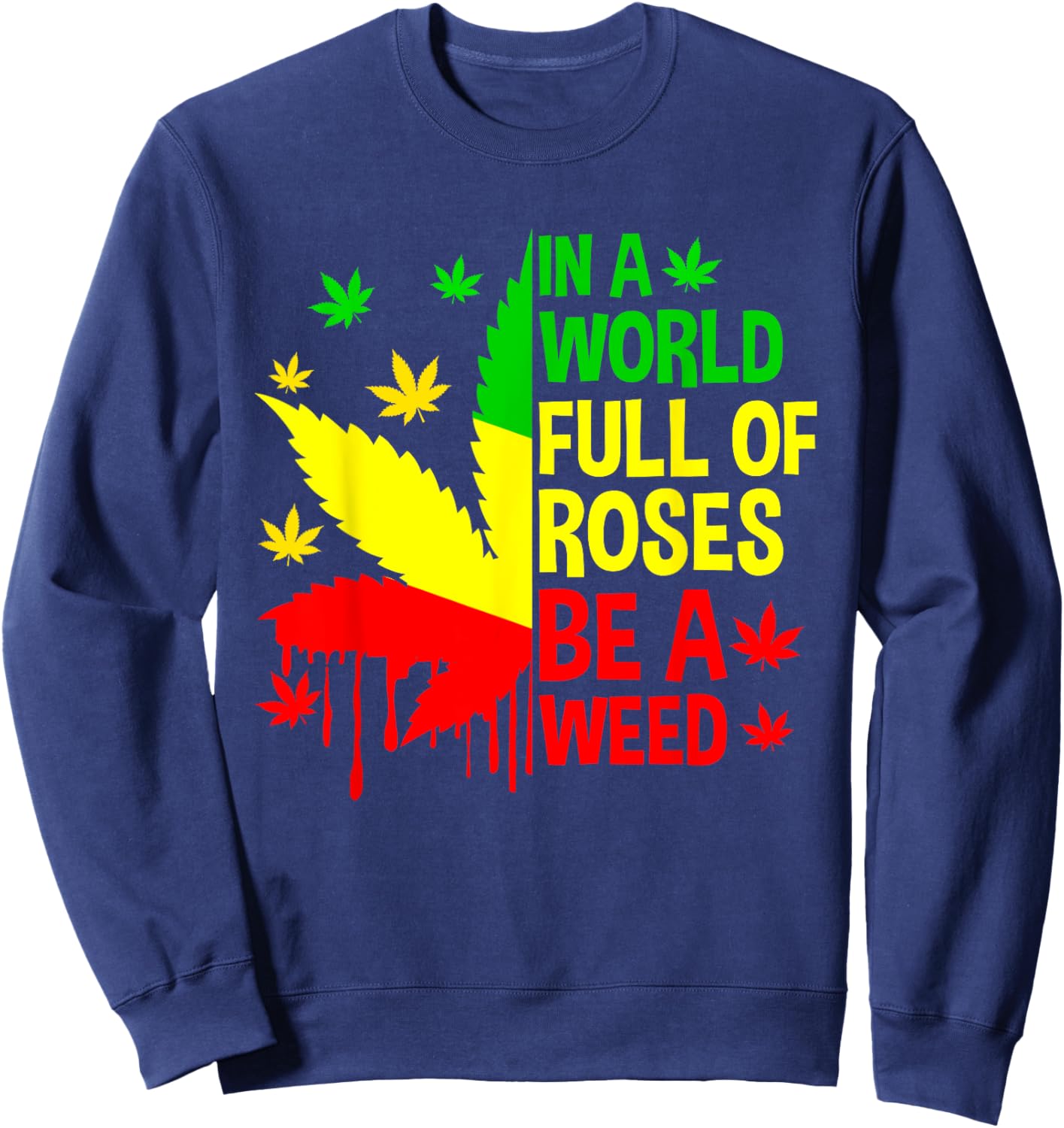 Be Weed Cannabis 420 Marijuana Funny Rasta Jamaica Sweatshirt - Sweatshirt | Navy