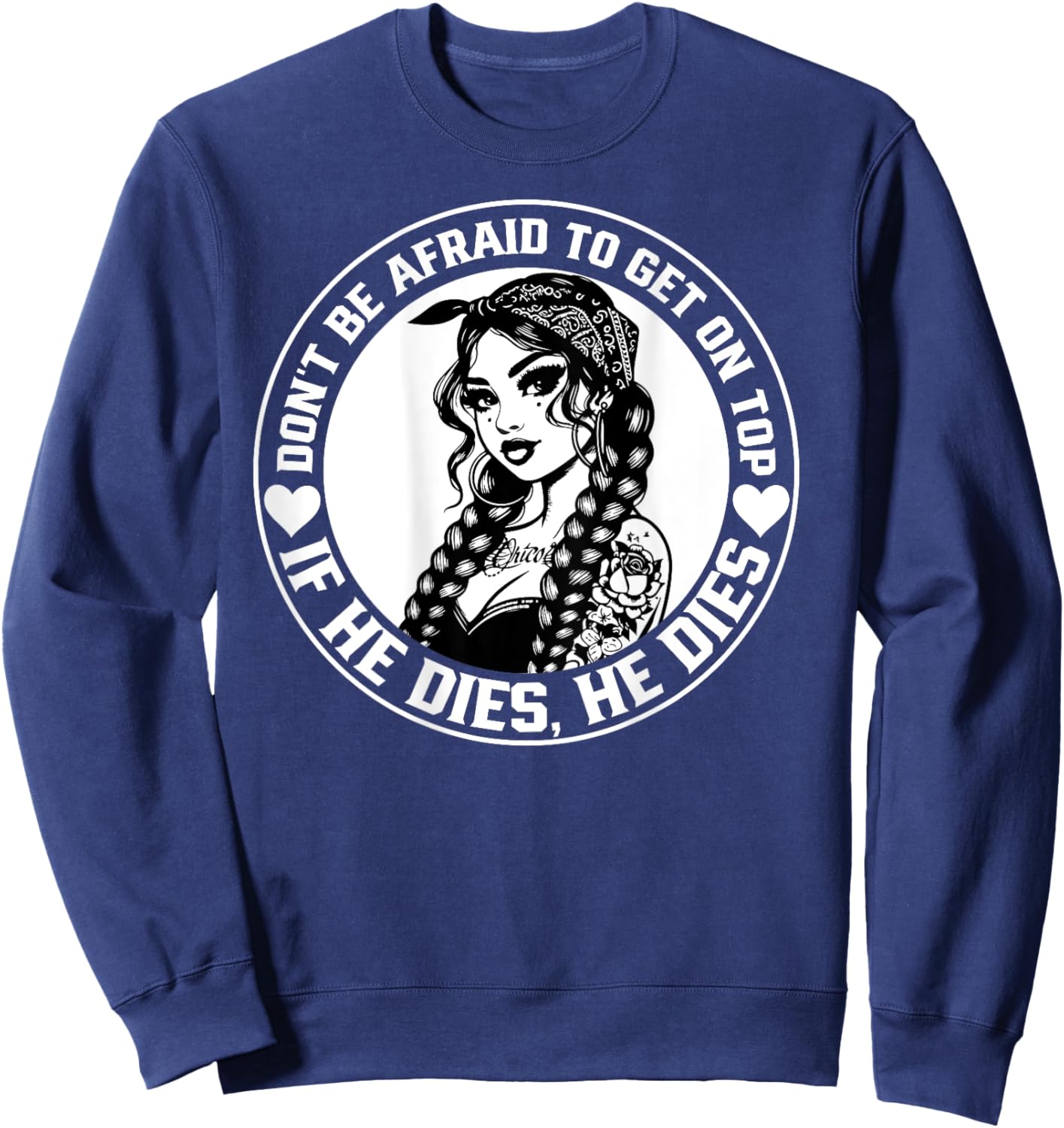 Don't Be Afraid To Get On Top If He Dies He Dies Sweatshirt - Sweatshirt | Navy