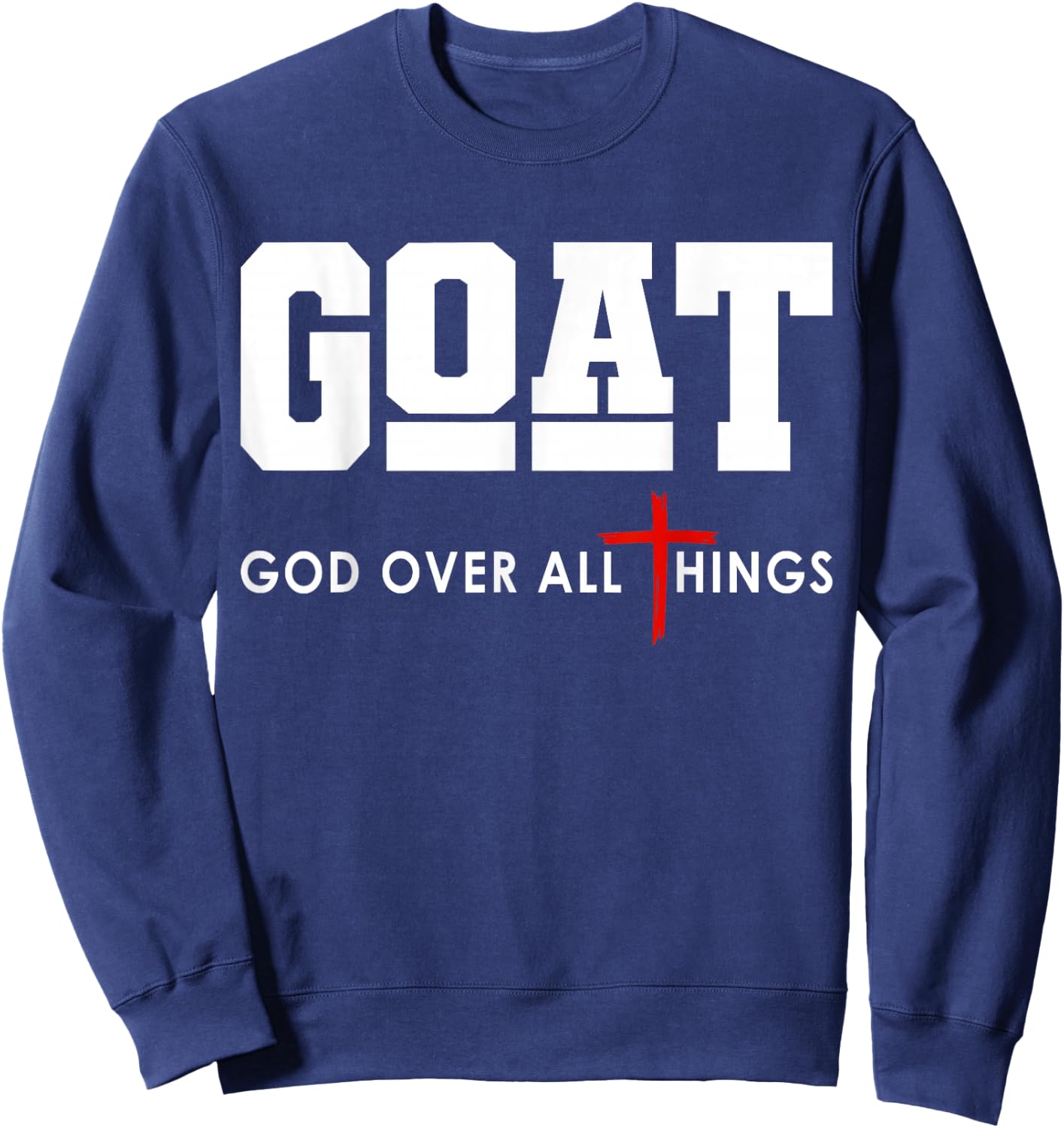 GOAT God Over All Things Christian Positivity Jesus Sweatshirt - Sweatshirt | Navy