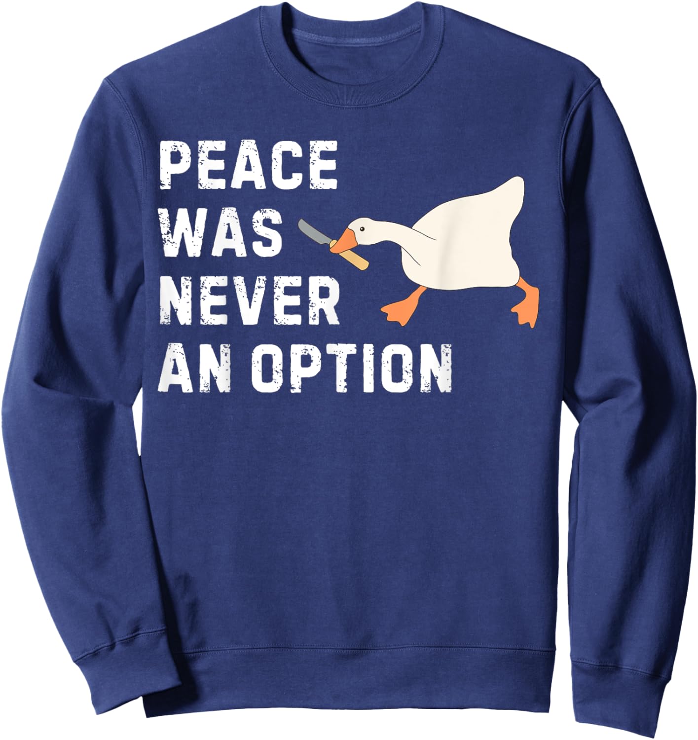 Funny Saying Peace Was Never An Option Goose Women Men Sweatshirt - Sweatshirt | Navy