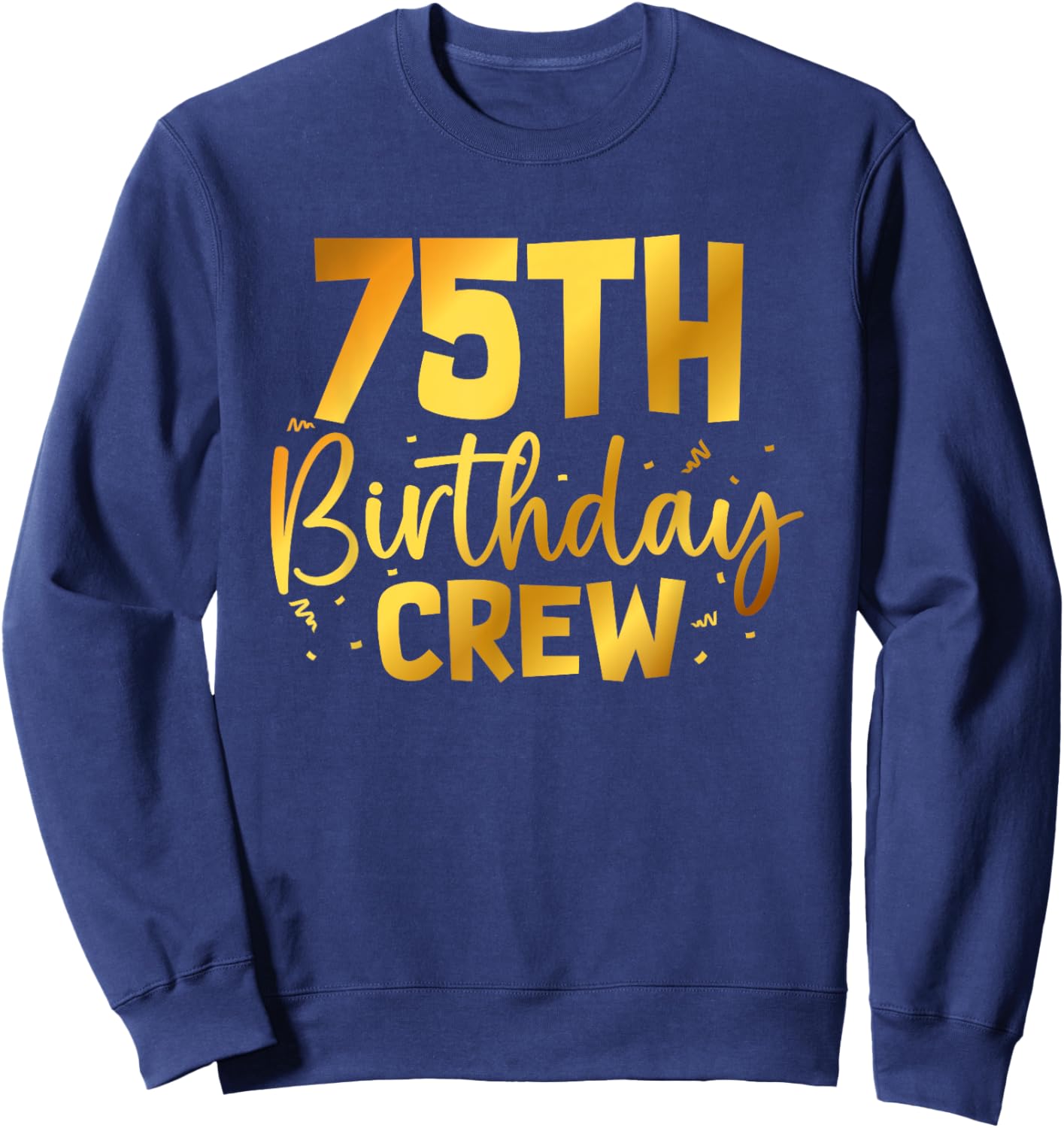 75th Birthday Crew Funny 75 Years Old Birthday Family Party Sweatshirt - Sweatshirt | Navy