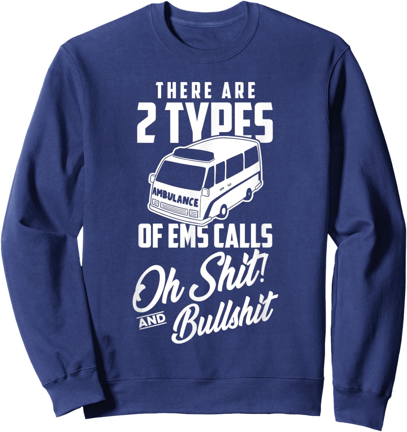 Funny EMT First Responder Paramedic Calls Sweatshirt - Sweatshirt | Navy
