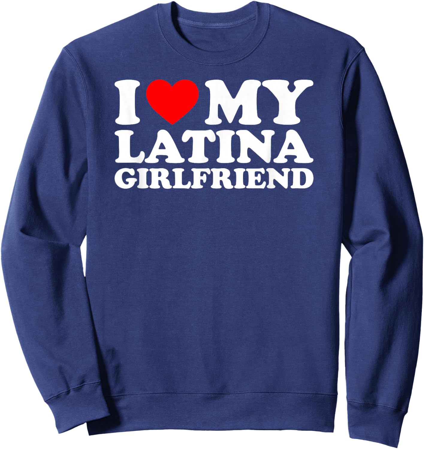 I Love My Latina Girlfriend Sweatshirt - Sweatshirt | Navy