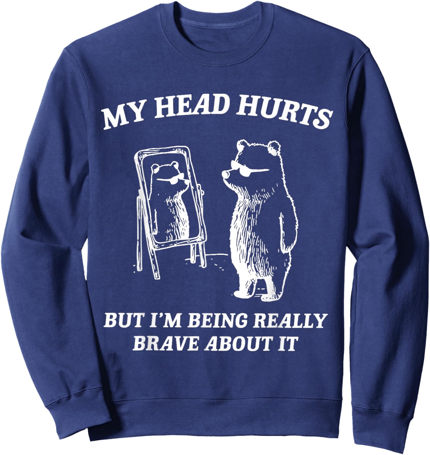 My Head Hurts But I'm Being Brave About It Sweatshirt - Sweatshirt | Navy
