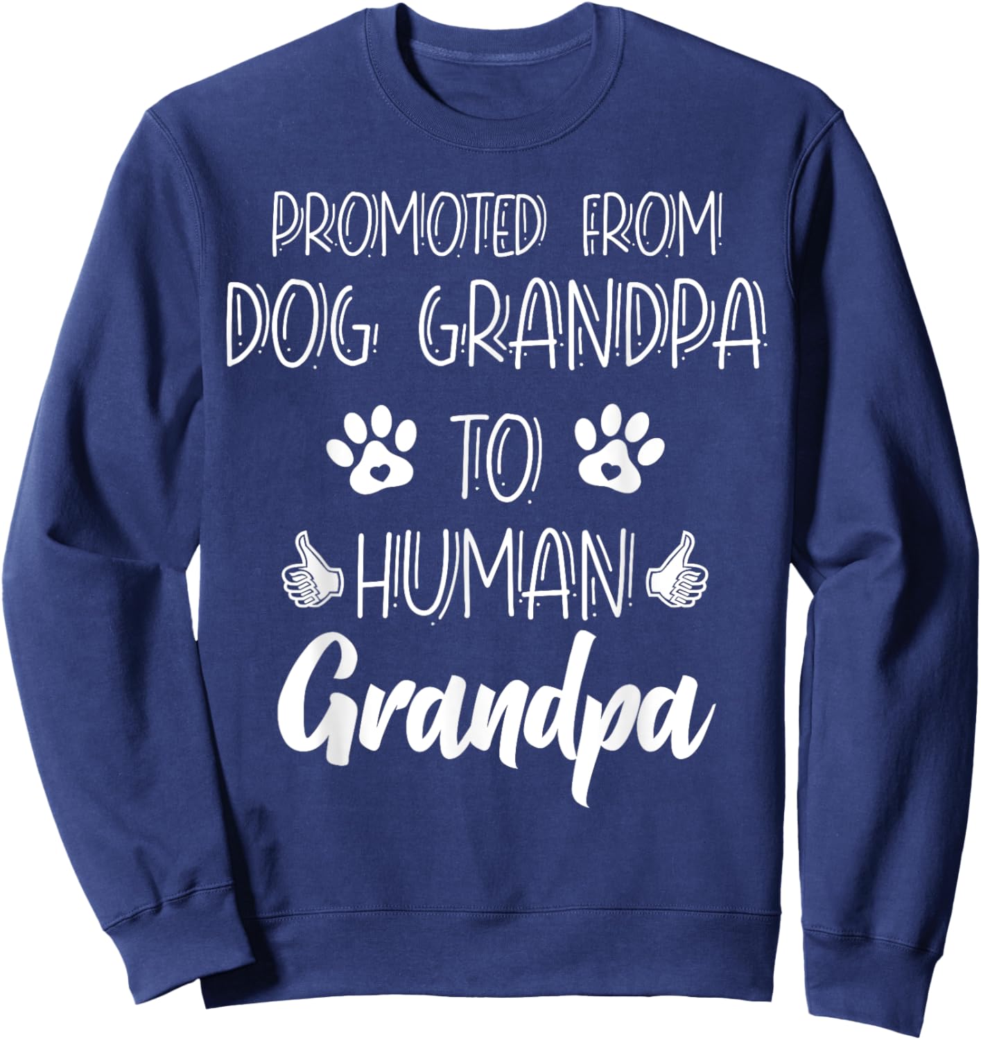 Promoted From Dog Grandpa To Human Grandpa New Grandparent Sweatshirt - Sweatshirt | Navy
