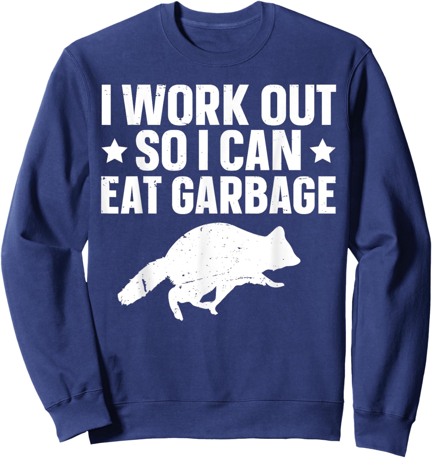 I Work Out So I Can Eat Garbage Sweatshirt - Sweatshirt | Navy