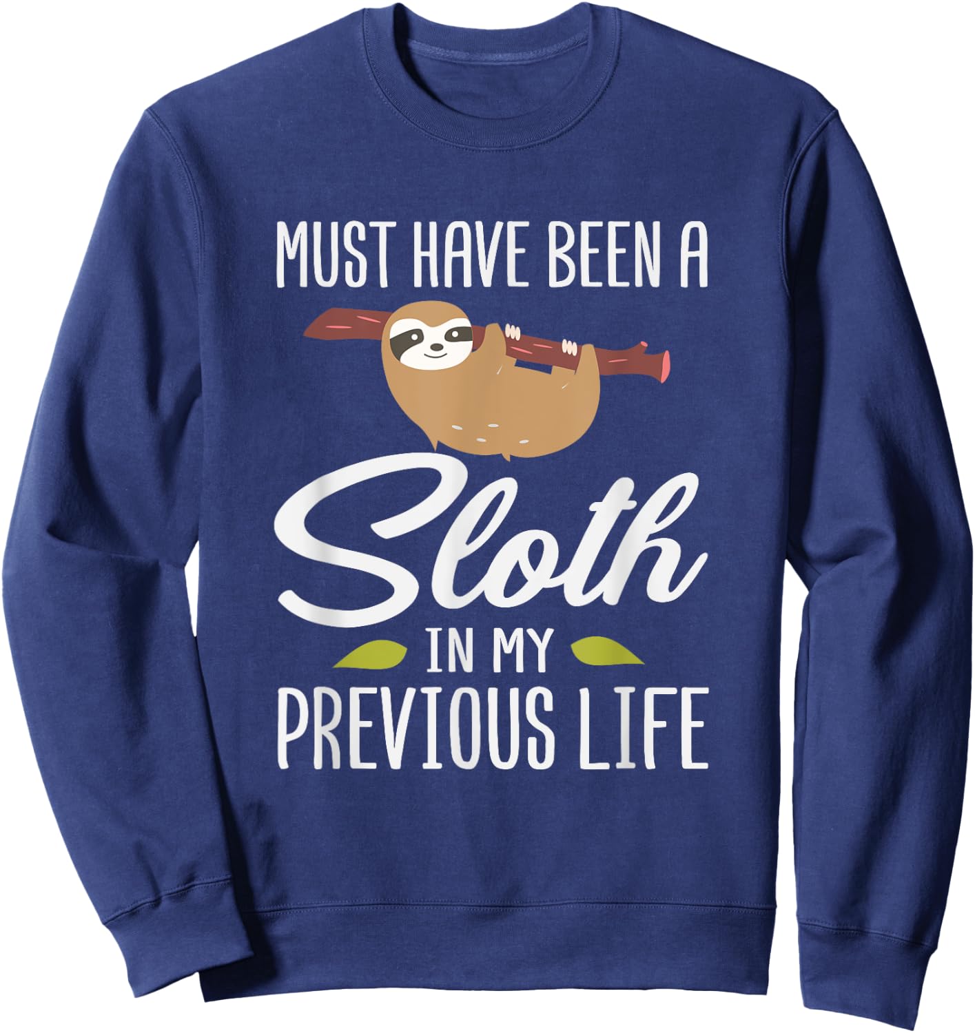 Must Have Been A Sloth In My Previous Life Sloth Day Gift Sweatshirt - Sweatshirt | Navy