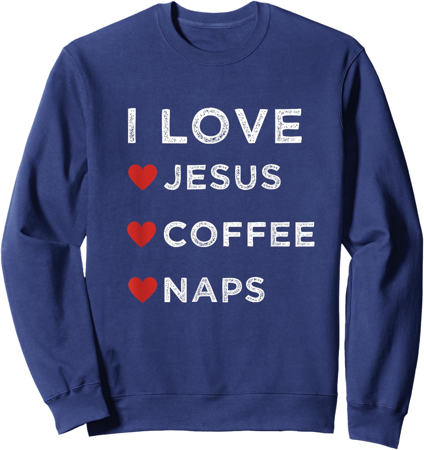 I Love Jesus, Coffee and Naps Christian Religious Shirt Sweatshirt - Sweatshirt | Navy