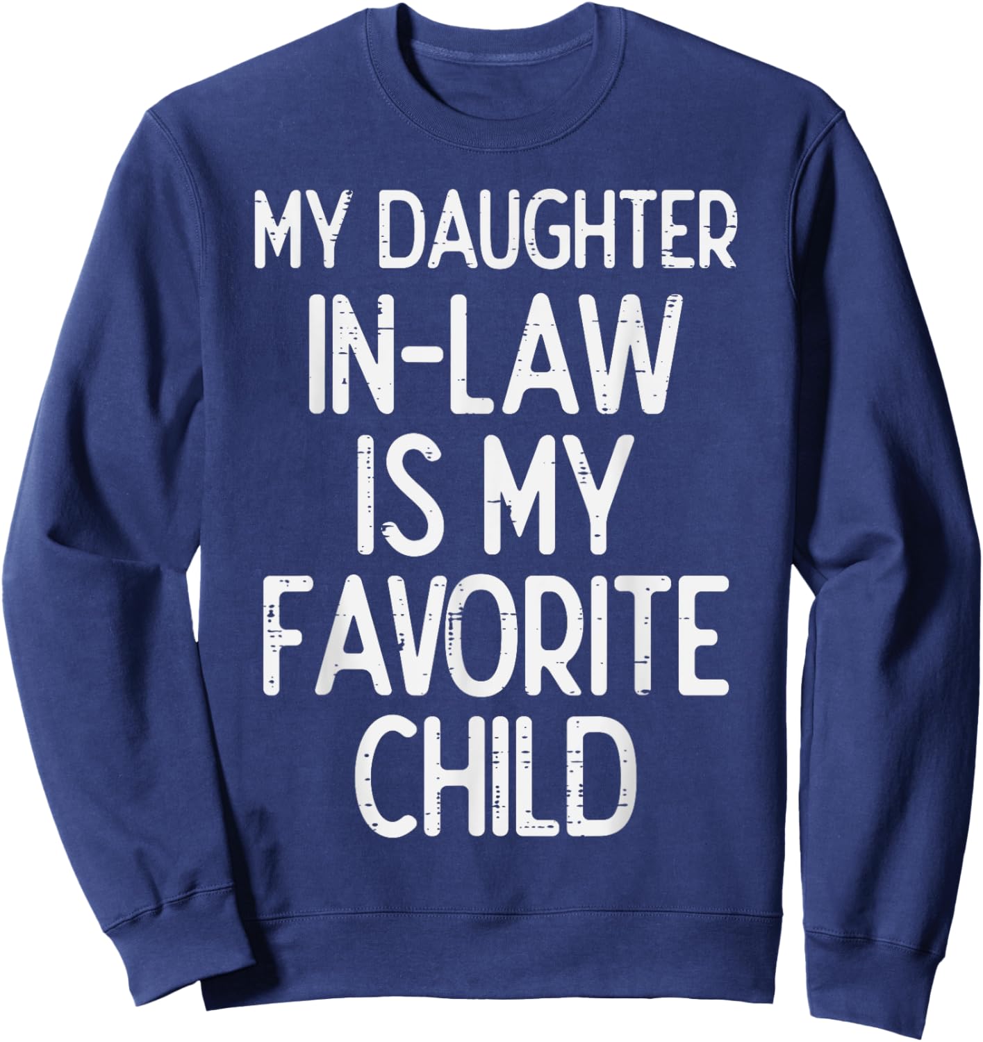My Daughter In Law Favoirte Child Funny Fathers Day Daddy Sweatshirt - Sweatshirt | Navy