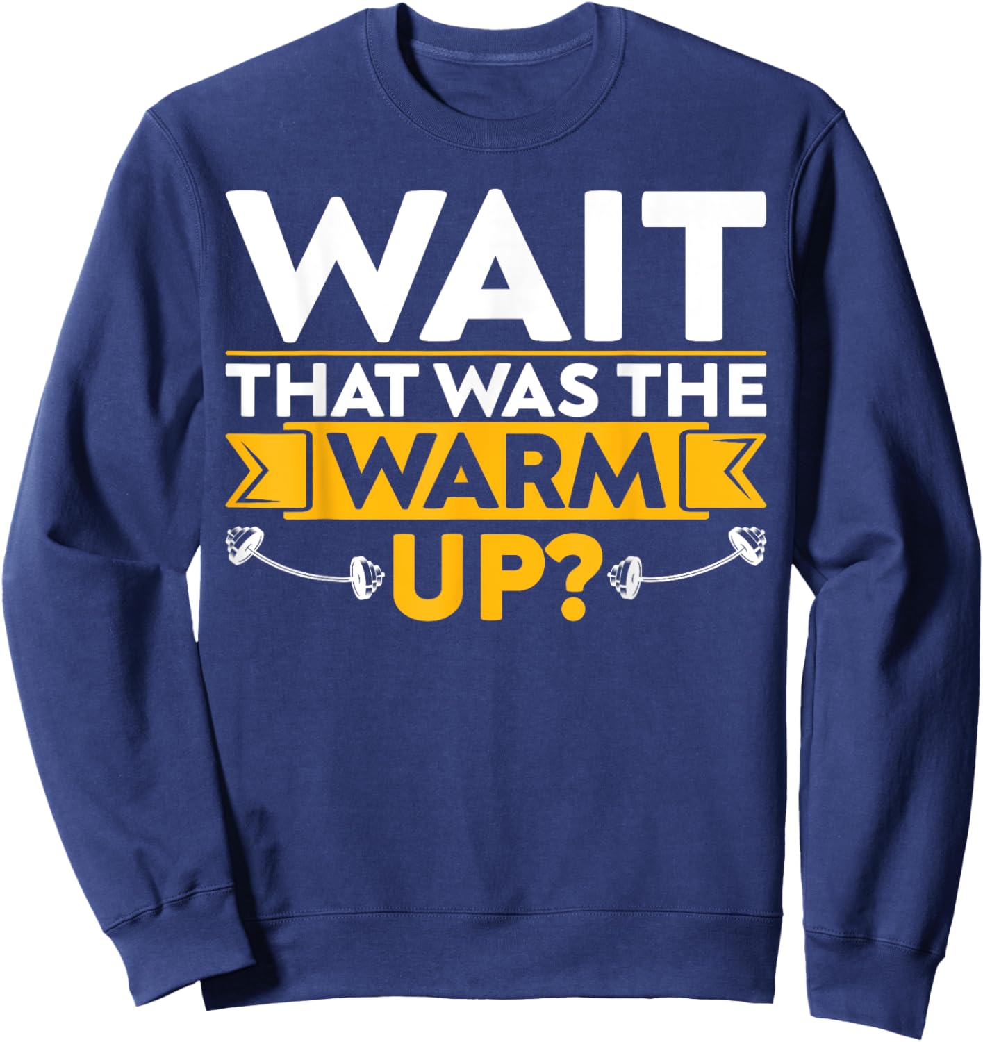 Funny Saying Fitness Wait That Was The Warm Up? Sweatshirt - Sweatshirt | Navy