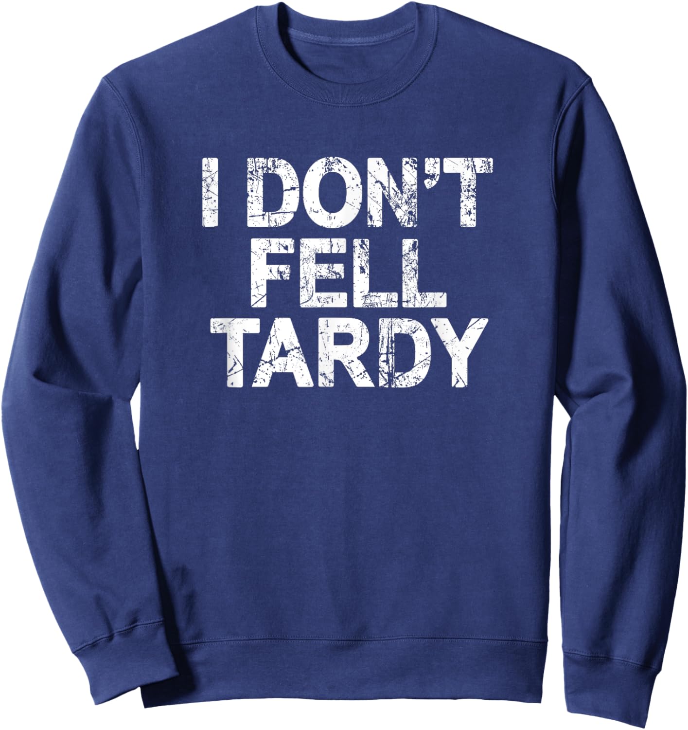 I Don't Feel Tardy Sweatshirt - Sweatshirt | Navy