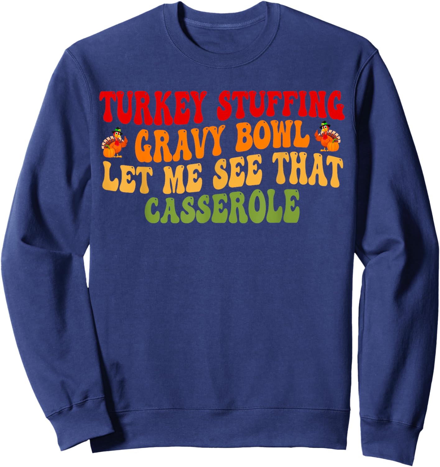 Turkey Stuffing Gravy Bowl Let Me See That Casserole Sweatshirt - Sweatshirt | Navy