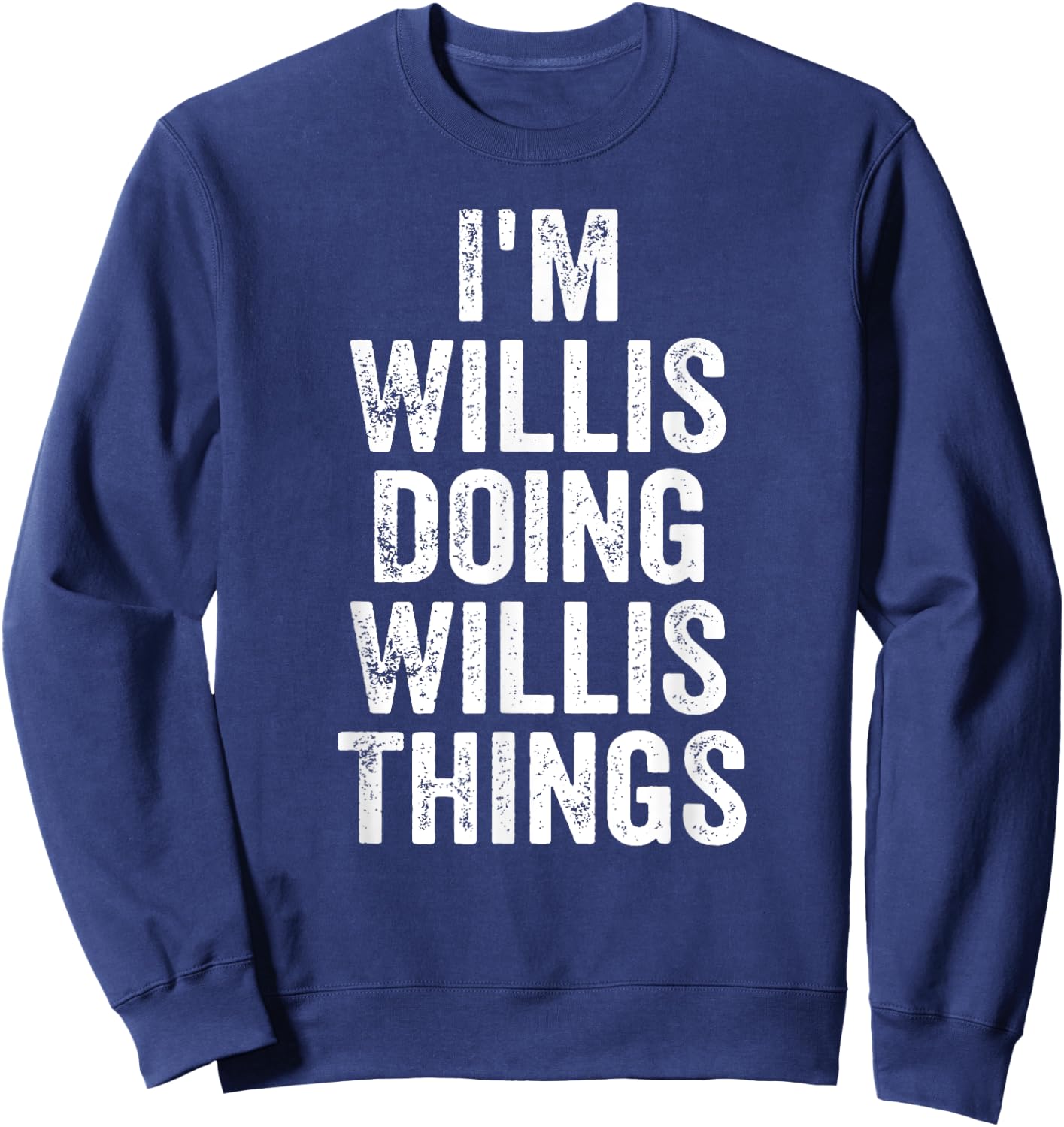 I'm Willis Doing Willis Things Shirt Personalized First Name Sweatshirt - Sweatshirt | Navy