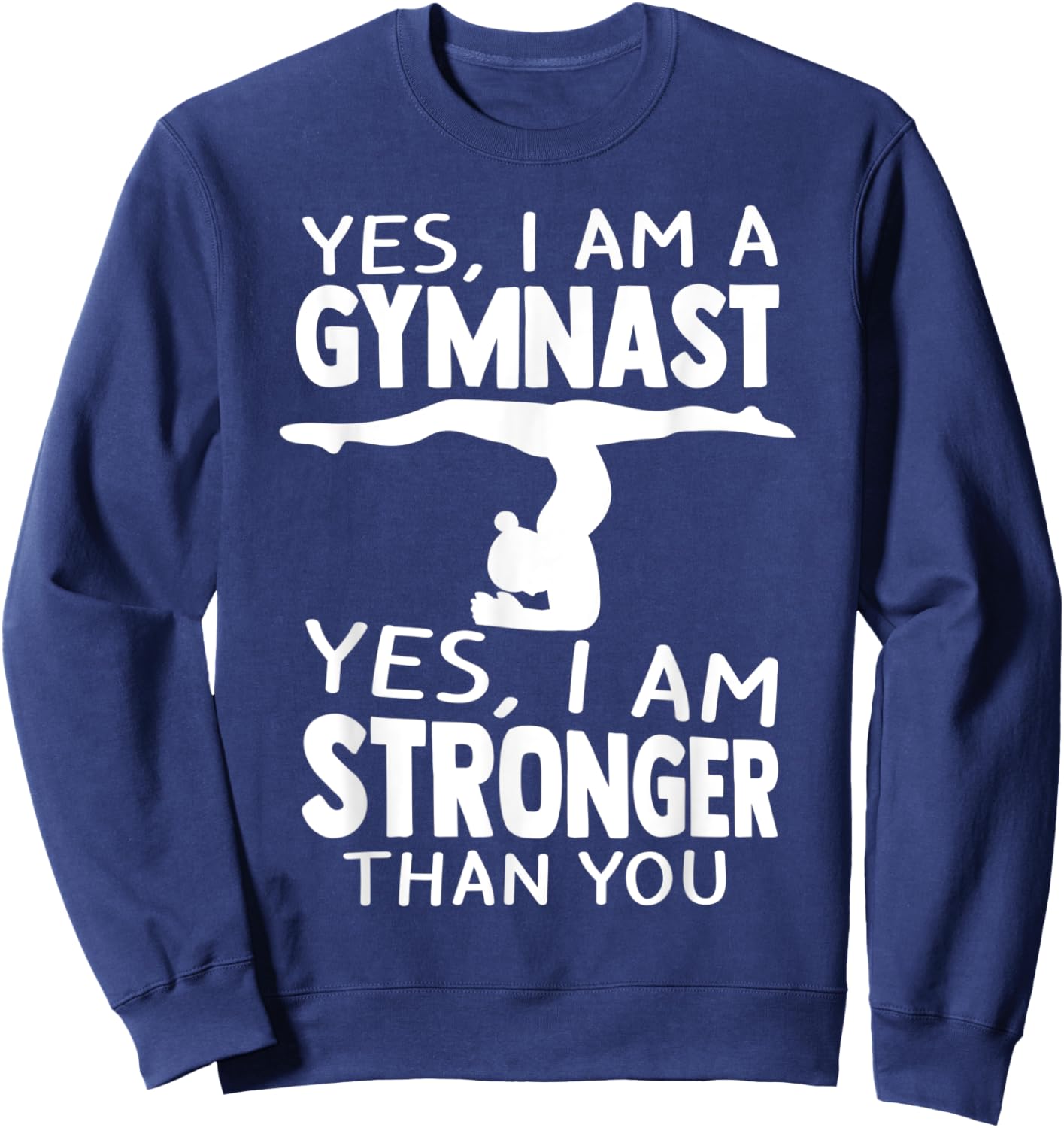 Yes, I Am Gymnast Yes, I Am Stronger Than You Gymnast Sweatshirt - Sweatshirt | Navy