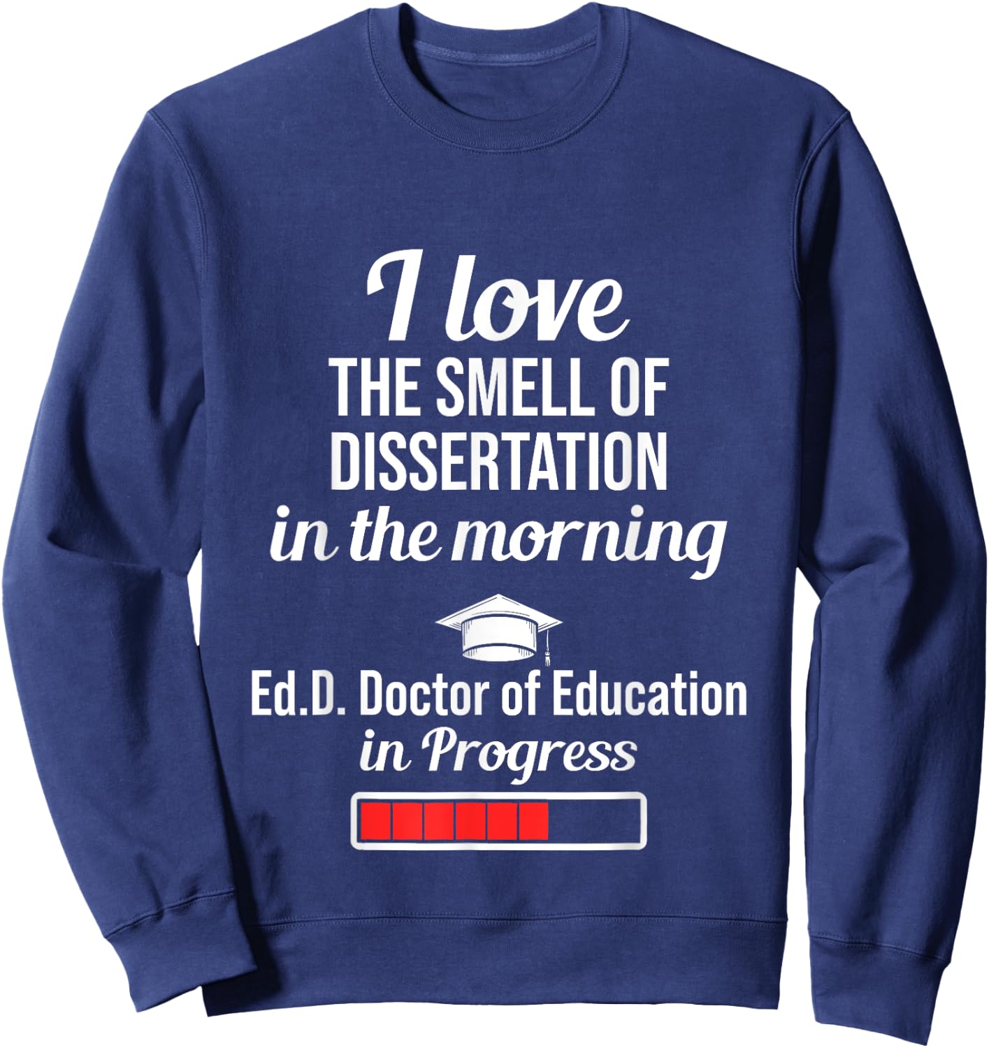 EdD Doctor of Education Dissertation Doctorate Graduation Sweatshirt - Sweatshirt | Navy