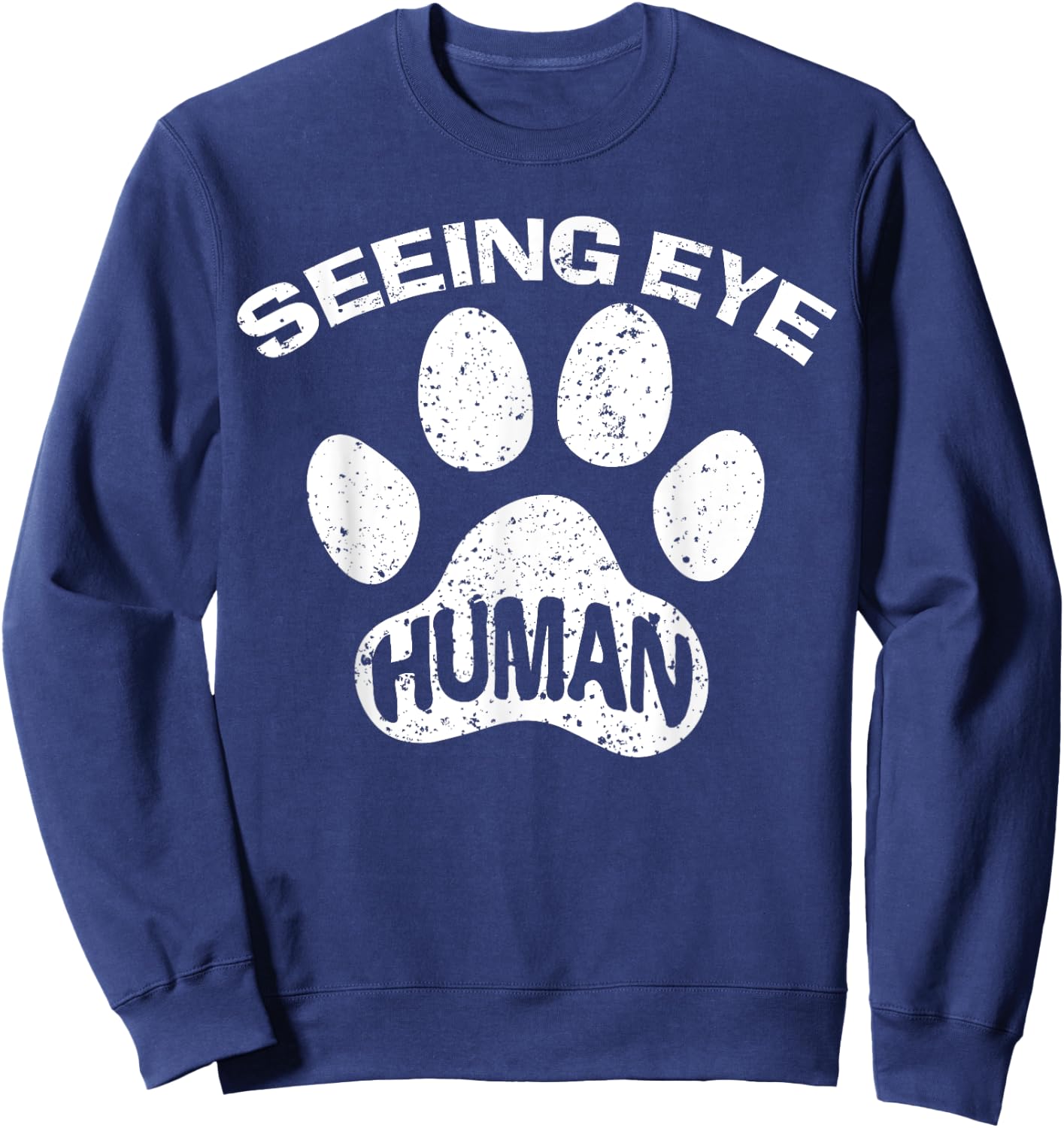 Seeing Eye Human Funny Blind Foster Dog Owner Pet Lover Gift Sweatshirt - Sweatshirt | Navy