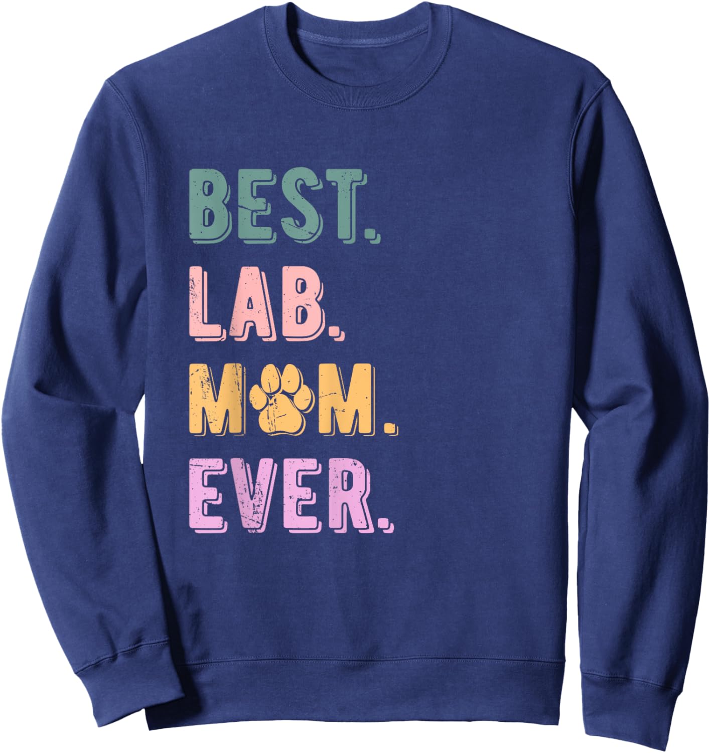 Best Lab Mom Ever Labrador Retriever Dog Mom Vintage Sweatshirt - Sweatshirt | Navy