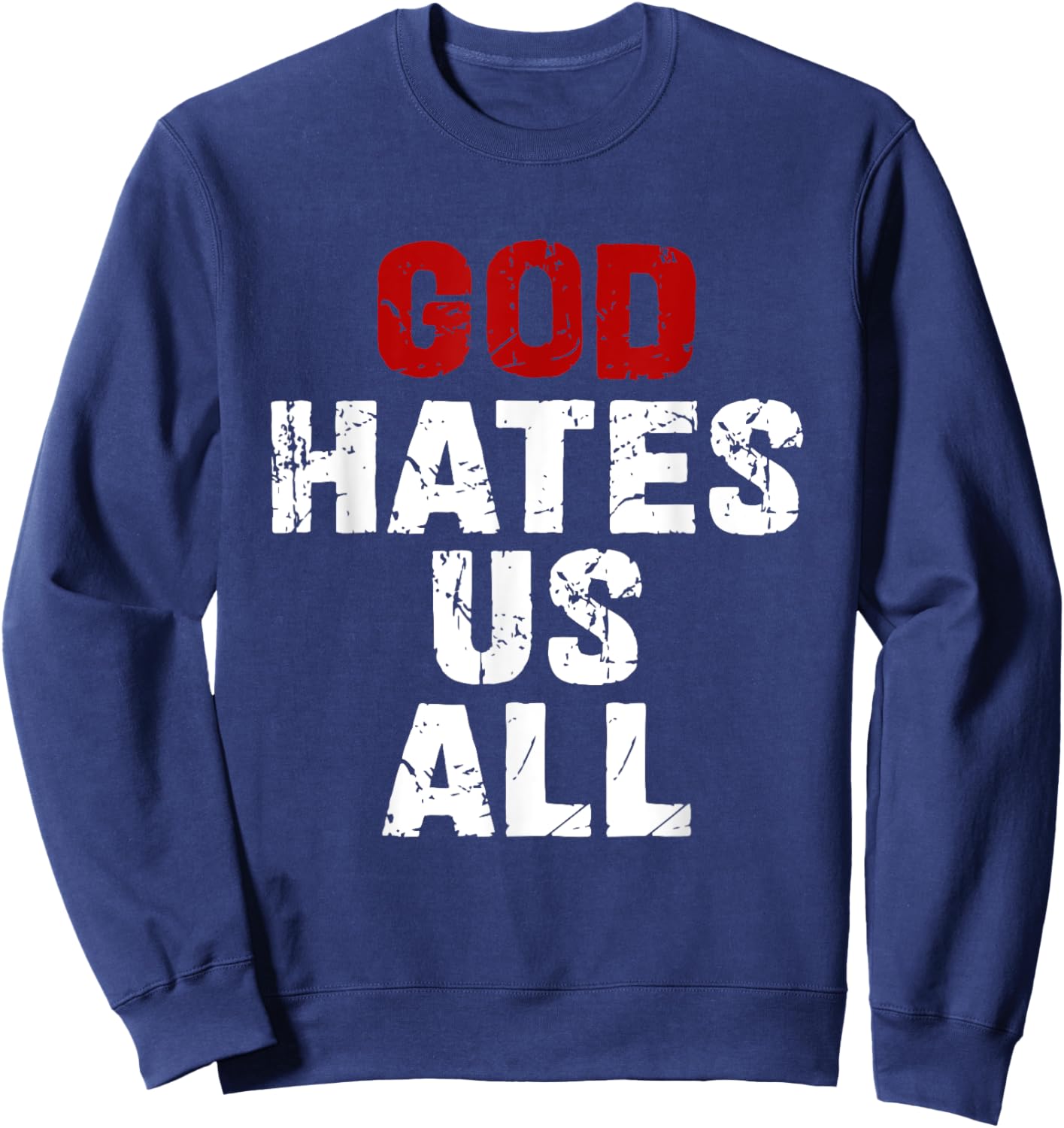 GOD HATES US ALL - Classic Gift Vintage Urban Distressed Sweatshirt - Sweatshirt | Navy