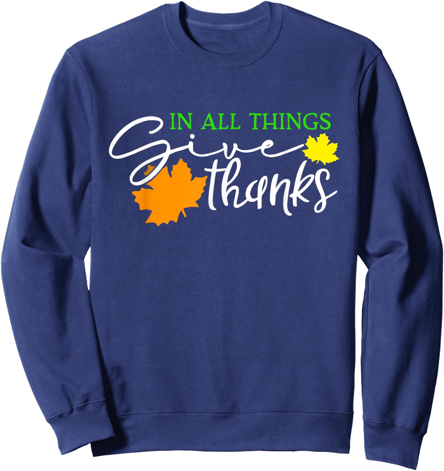 In All Things Give Thanks Fall Thanksgiving Cute Thankful Sweatshirt - Sweatshirt | Navy