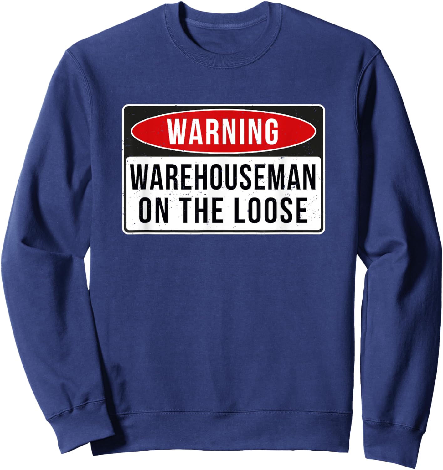 Warning Sign - Warehouseman On The Loose Funny Job Quote Sweatshirt - Sweatshirt | Navy