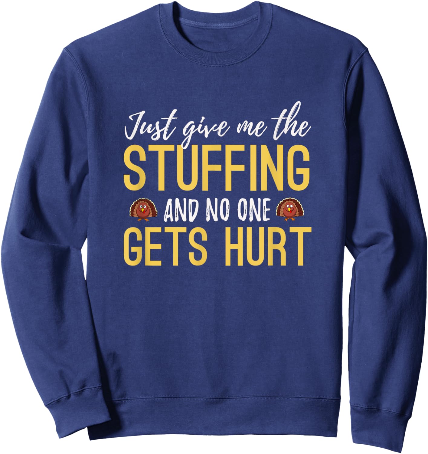 Just Give Me The Stuffing Funny Thanksgiving Turkey Sweatshirt - Sweatshirt | Navy