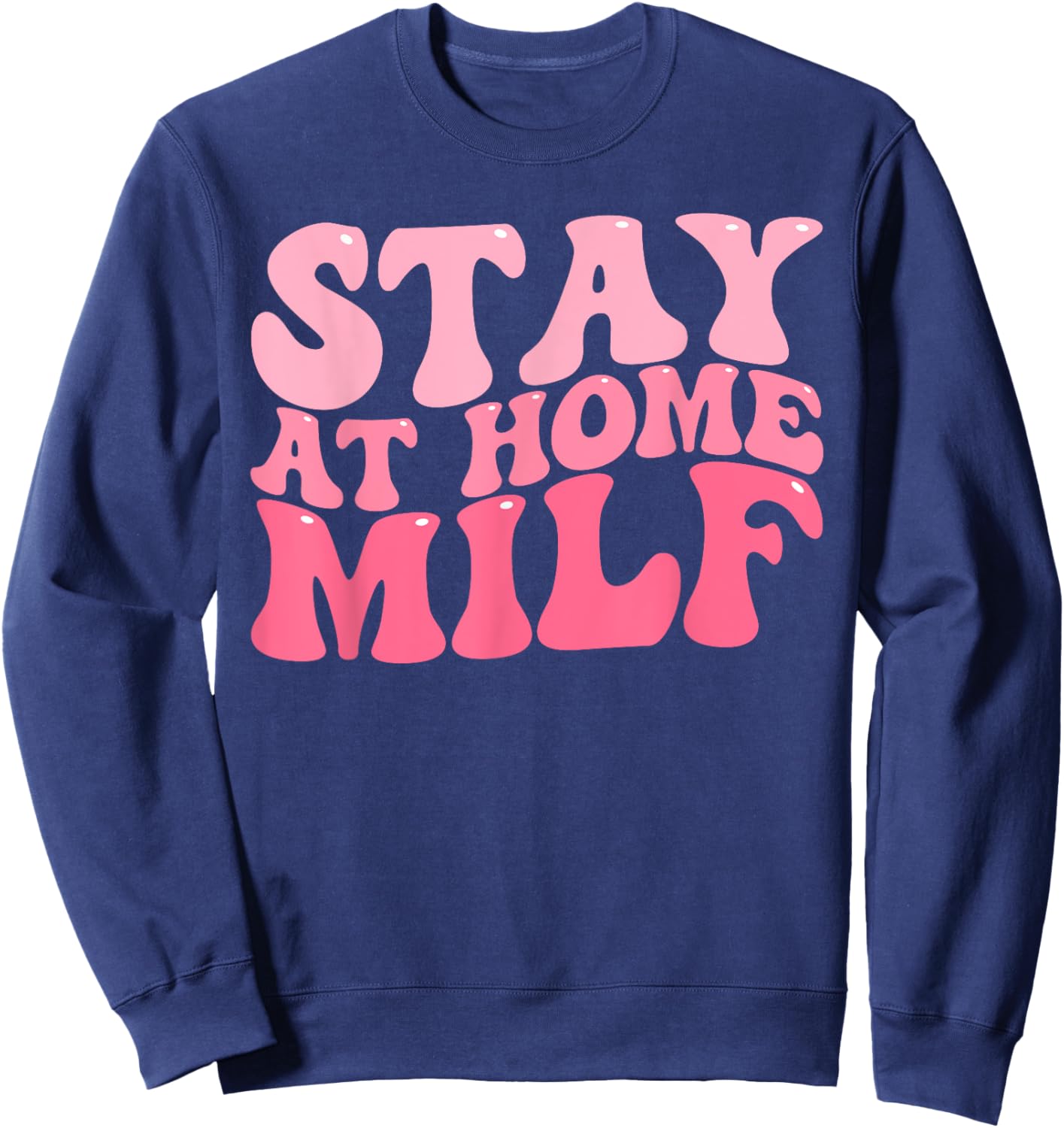 Stay At Home Milf Funny Sarcastic Jokes Mothers Sweatshirt - Sweatshirt | Navy