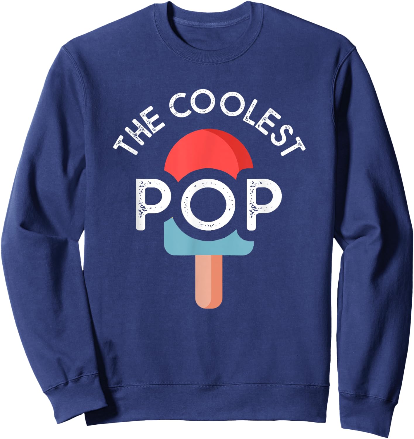 The Coolest Pop Funny Dad Shirt For Dad Fathers Day Sweatshirt - Sweatshirt | Navy