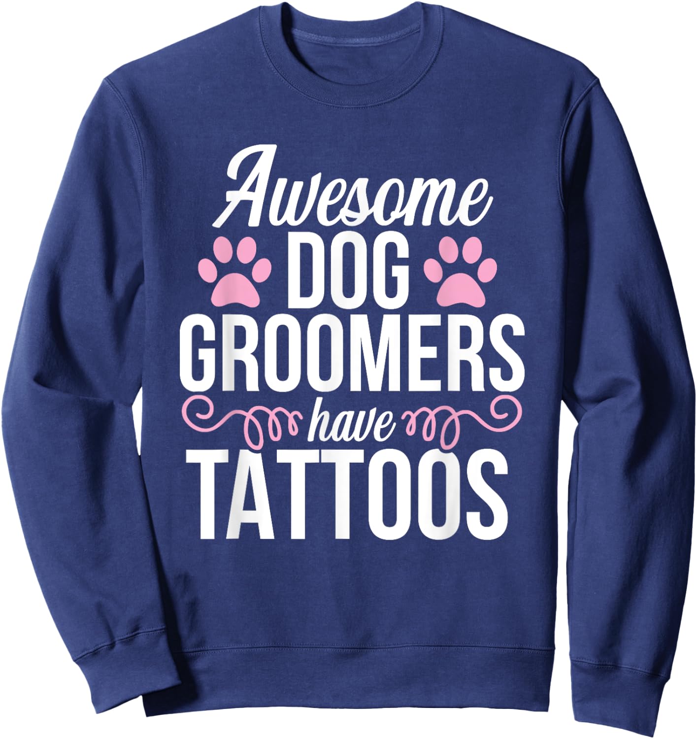 Dog Groomer Funny Cute Tattoos Pet Grooming Puppy Care Men Women Sweatshirt - Sweatshirt | Navy