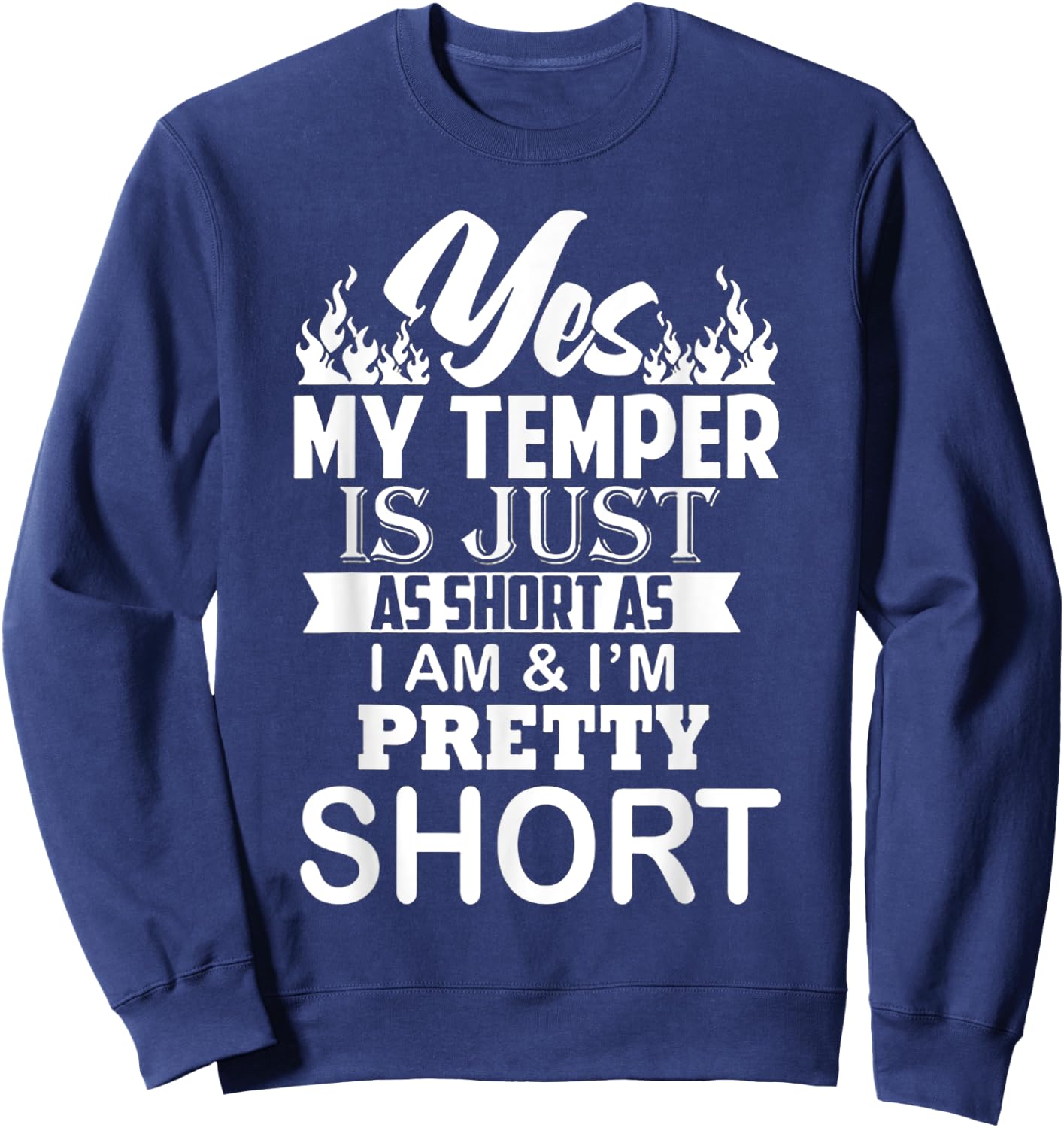 Yes My Temper Is Just As Short As I Am And I'm Pretty Short Sweatshirt - Sweatshirt | Navy