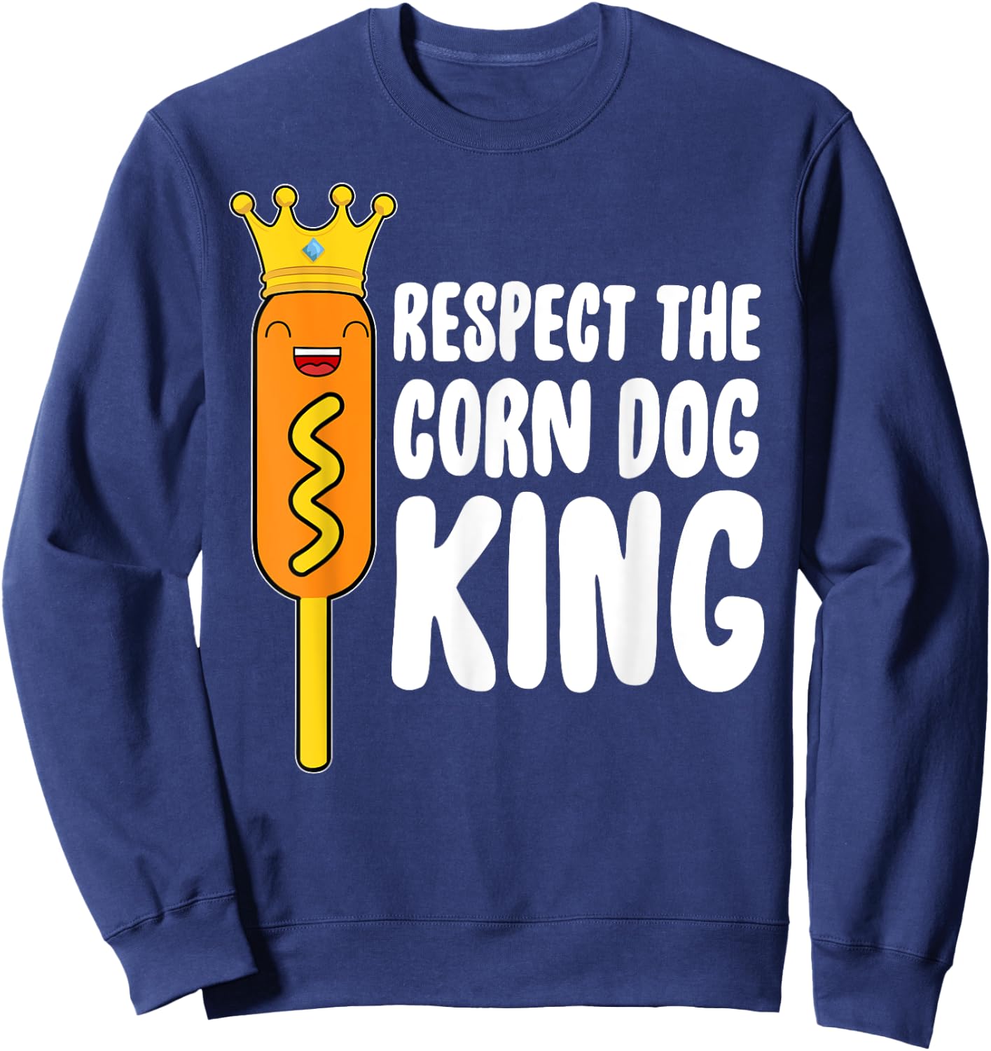 Corn Dog King Funny Costume - Respect The Corn Dog King Sweatshirt - Sweatshirt | Navy
