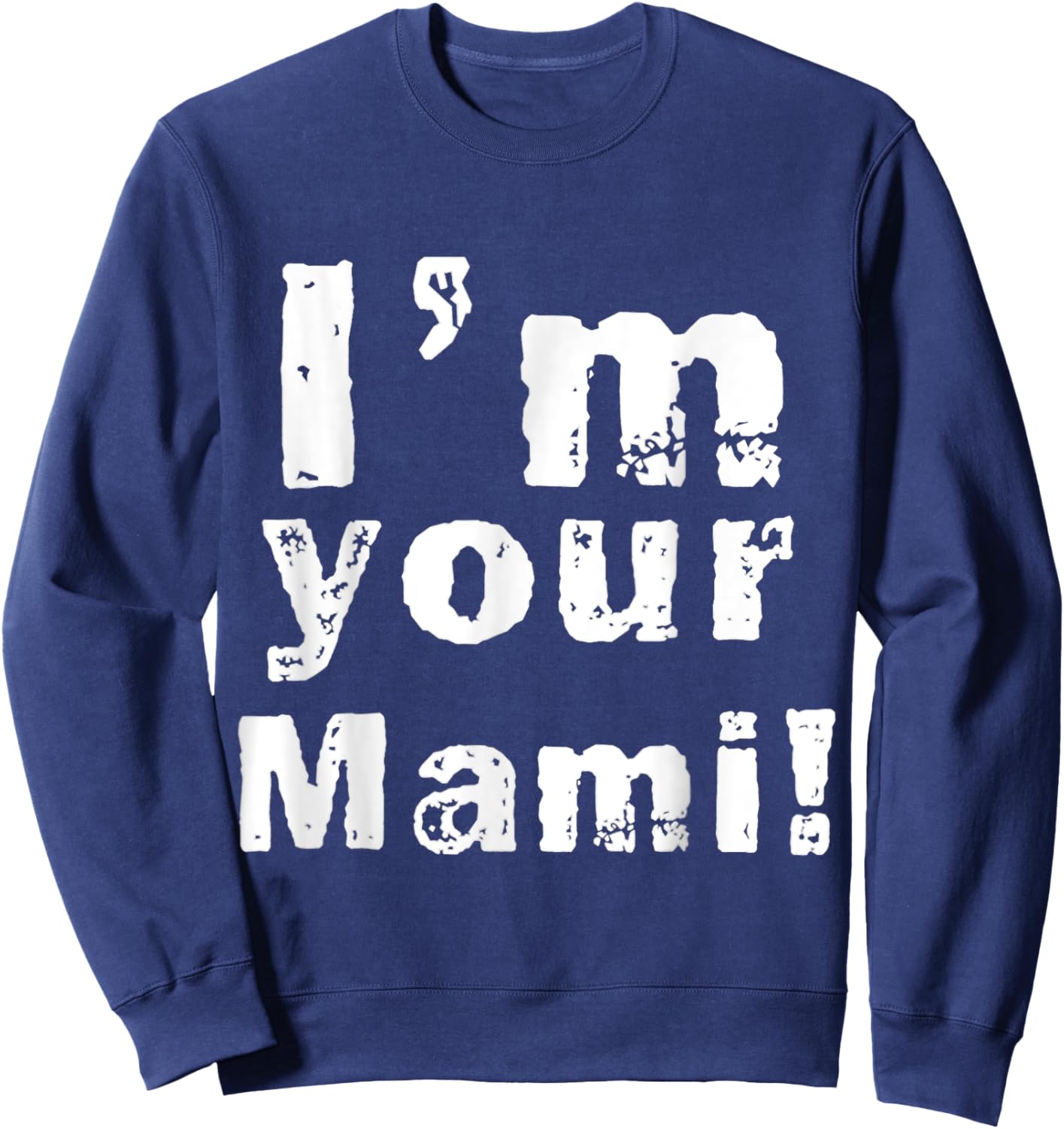 I'm Your Mami Mom Mama Funny Mother's Day , Mother's Day Sweatshirt - Sweatshirt | Navy